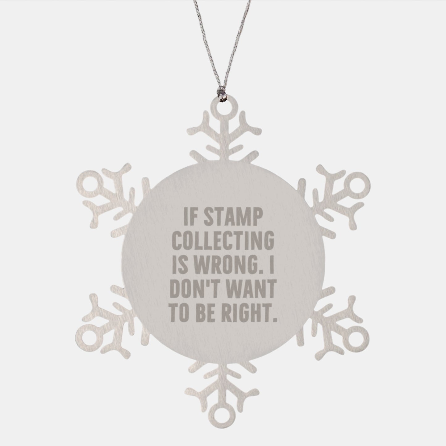 Funny Stamp Collecting Gifts from Men to Women, Snowflake Ornament for Christmas, 'If Stamp Collecting Is Wrong. I Don't Want To Be Right.' Quote, Durable and Shatterproof Stainless Steel - Image 1