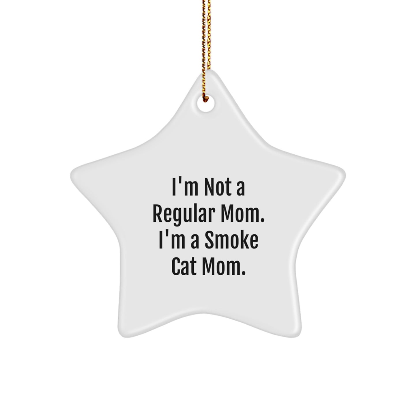 Funny Smoke Cat Mom Gifts from Family, Star Ornament for Smoke Cat Friends, I'm Not a Regular Mom. I'm a Smoke Cat Mom. - Christmas Unique Gifts - Image 1