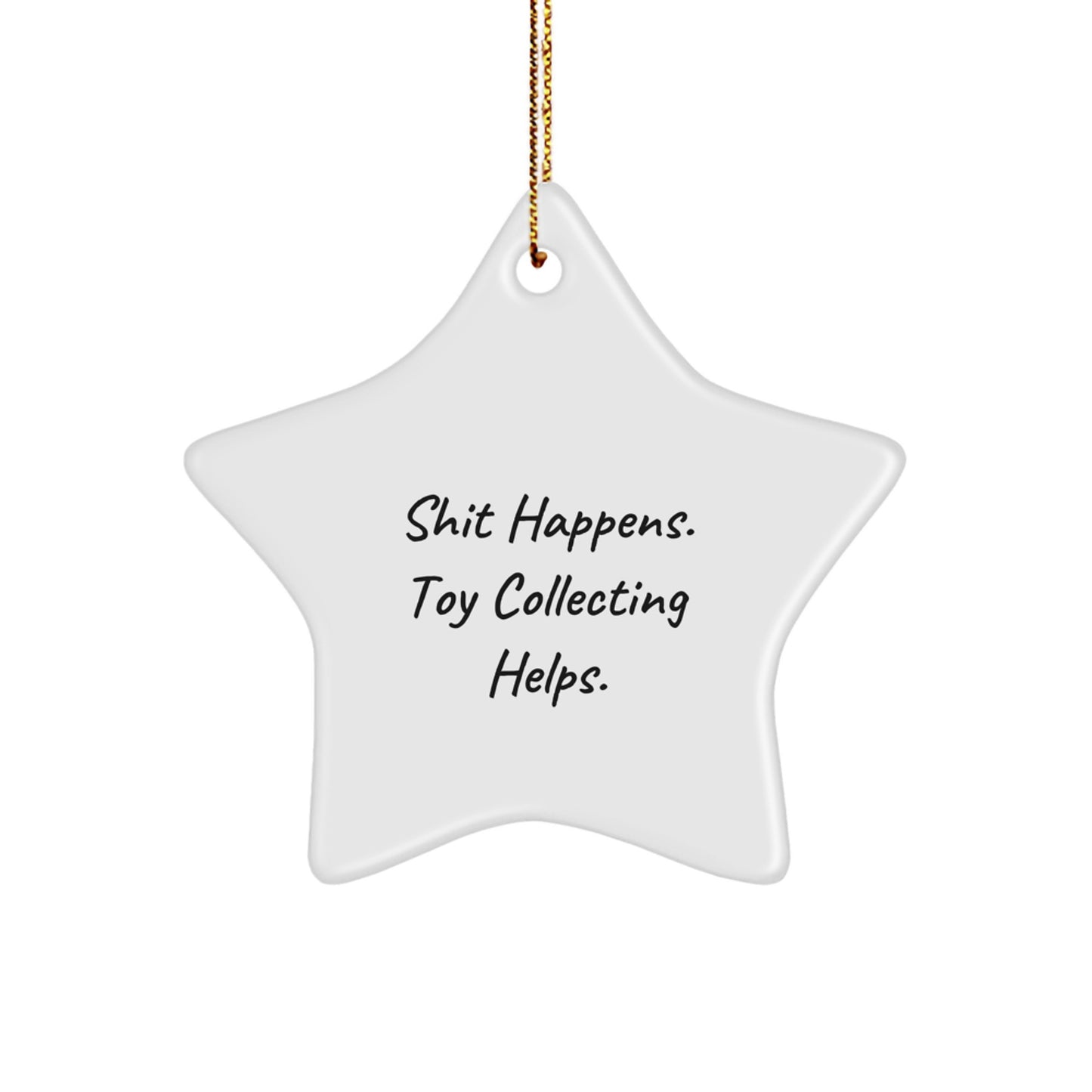 Funny Toy Collecting Gifts: Shit Happens. Toy Collecting Helps. Star Ornament for Christmas from Friends, Family, or Coworkers - Image 1