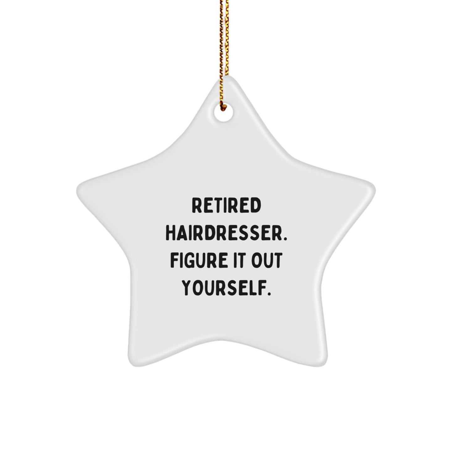 Hairdresser Gifts from Friends and Family - 'Retired Hairdresser. Figure It Out Yourself.' Star Ornament for Christmas Decorations - Image 1