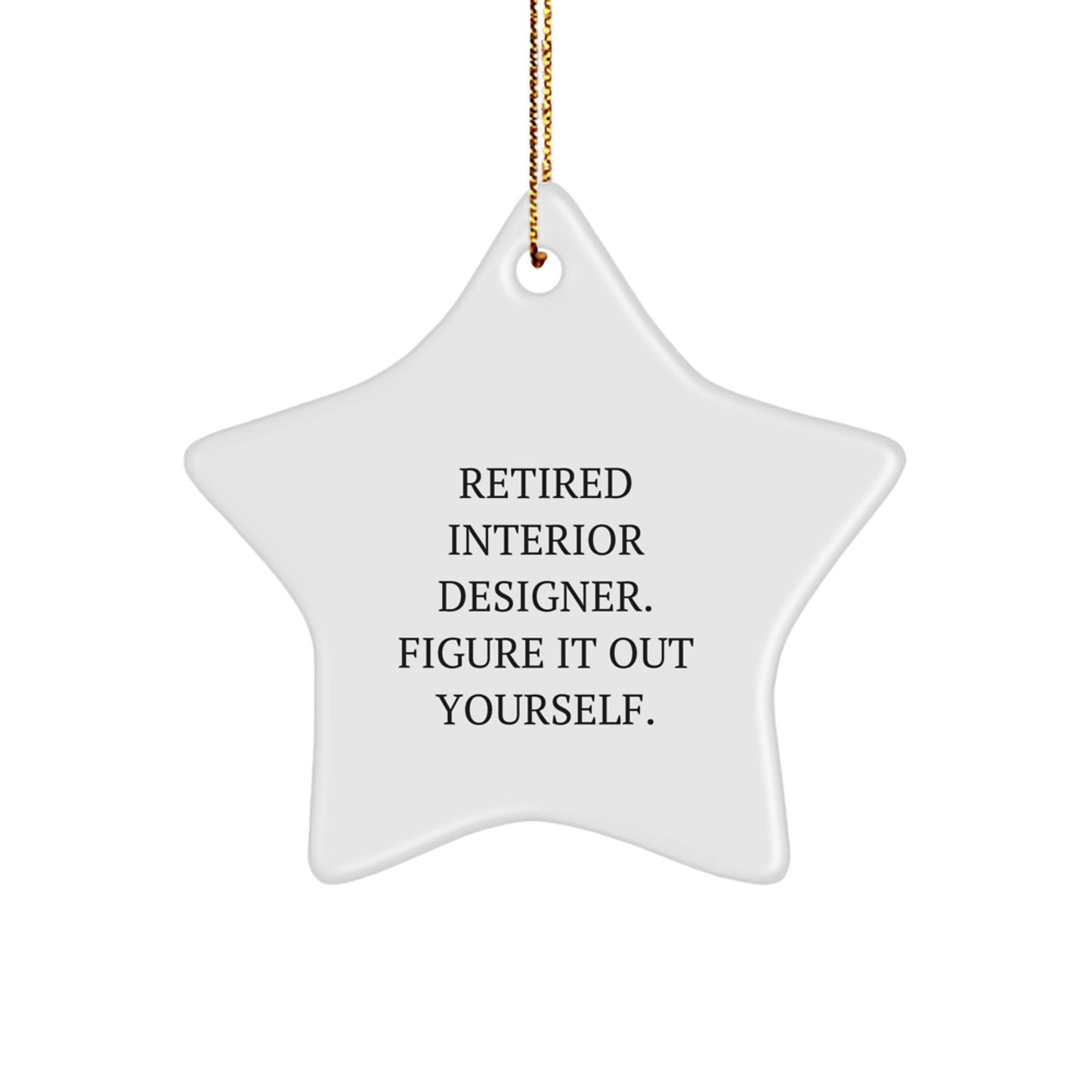 Funny Interior Designer Gifts, Star Ornament with Quote 'Retired Interior Designer. Figure It Out Yourself.' - Gifts from Friends and Family for Christmas - Image 1
