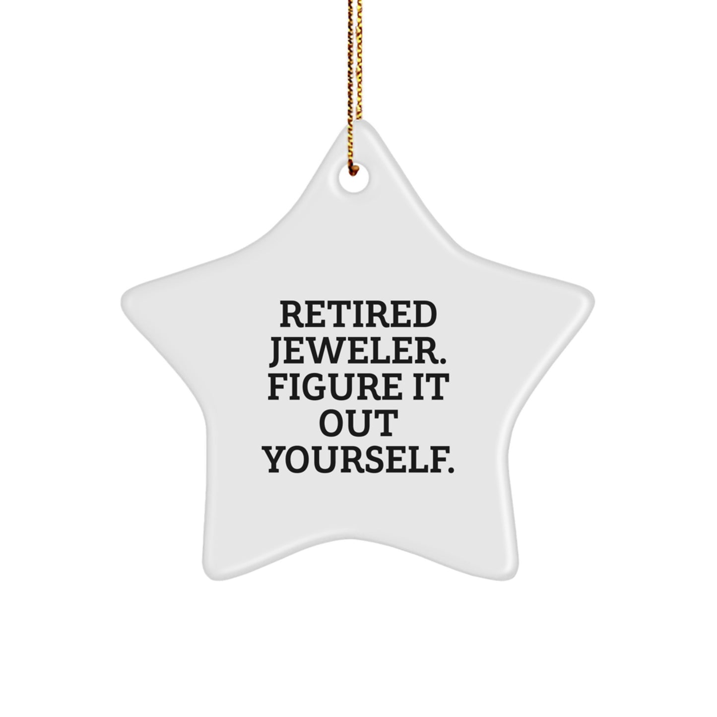 Funny Jeweler Gifts from Friends and Family - Retired Jeweler Figure It Out Yourself Star Ornament for Christmas - Image 1