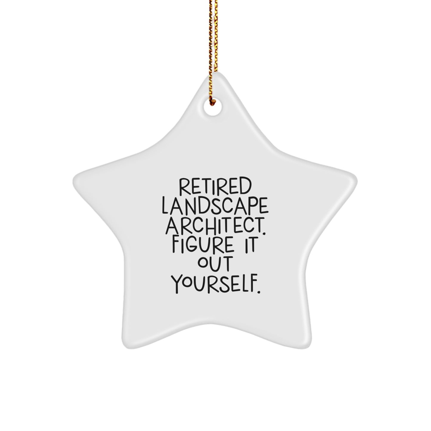 Funny Quote Star Ornament for Landscape Architects, Gifts from Friends to Family Members, 'Retired Landscape Architect. Figure It Out Yourself.' - Image 1