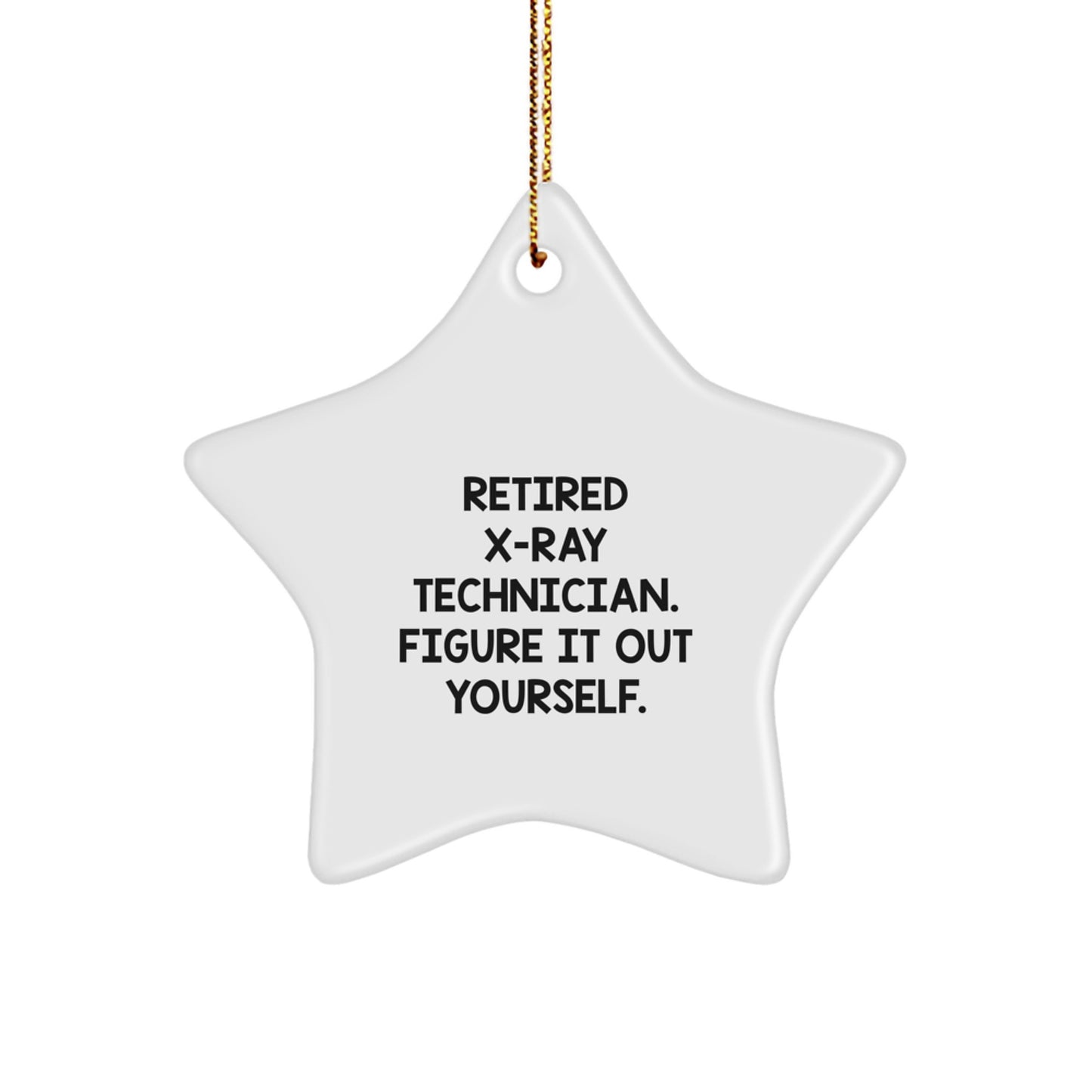 X-Ray Technician Gifts from Friends - 'Retired X-ray Technician. Figure It Out Yourself.' Star Ornament for X-Ray Technician, Christmas Unique Gifts for Men or Women - Image 1