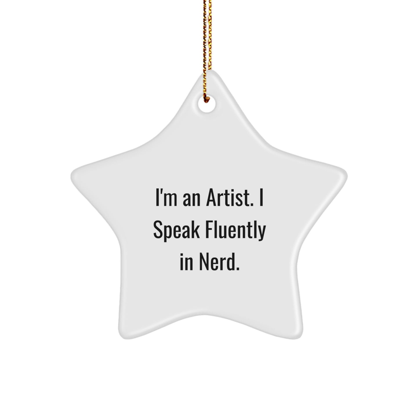 Funny Artist Gifts from Friends, Christmas Unique Star Ornament for Artist Men, 'I'm An Artist. I Speak Fluently In genius.' Quote - Image 1