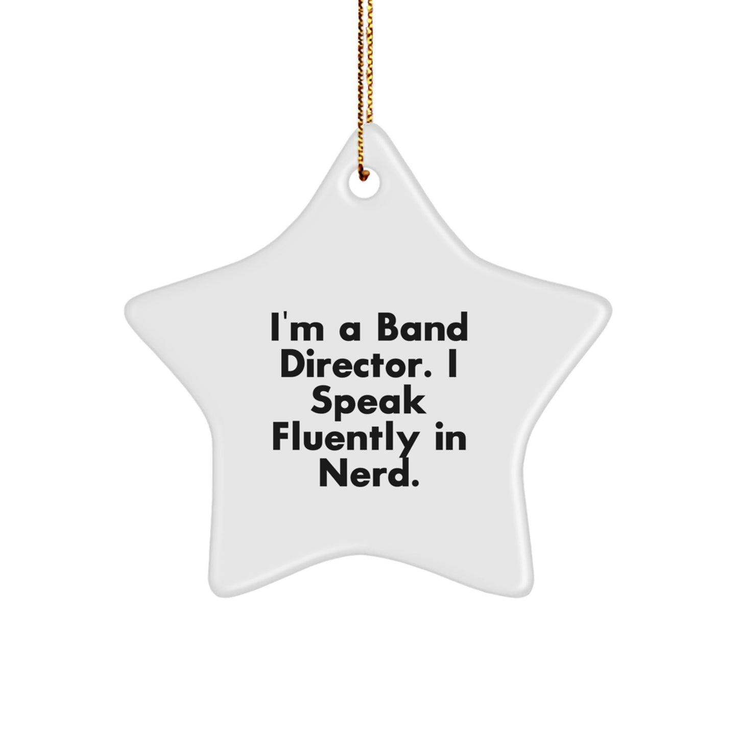 Funny Band Director Gifts for Christmas - I'm A Band Director. I Speak Fluently In genius. Star Ornament, Gifts from Friends and Family - Image 1