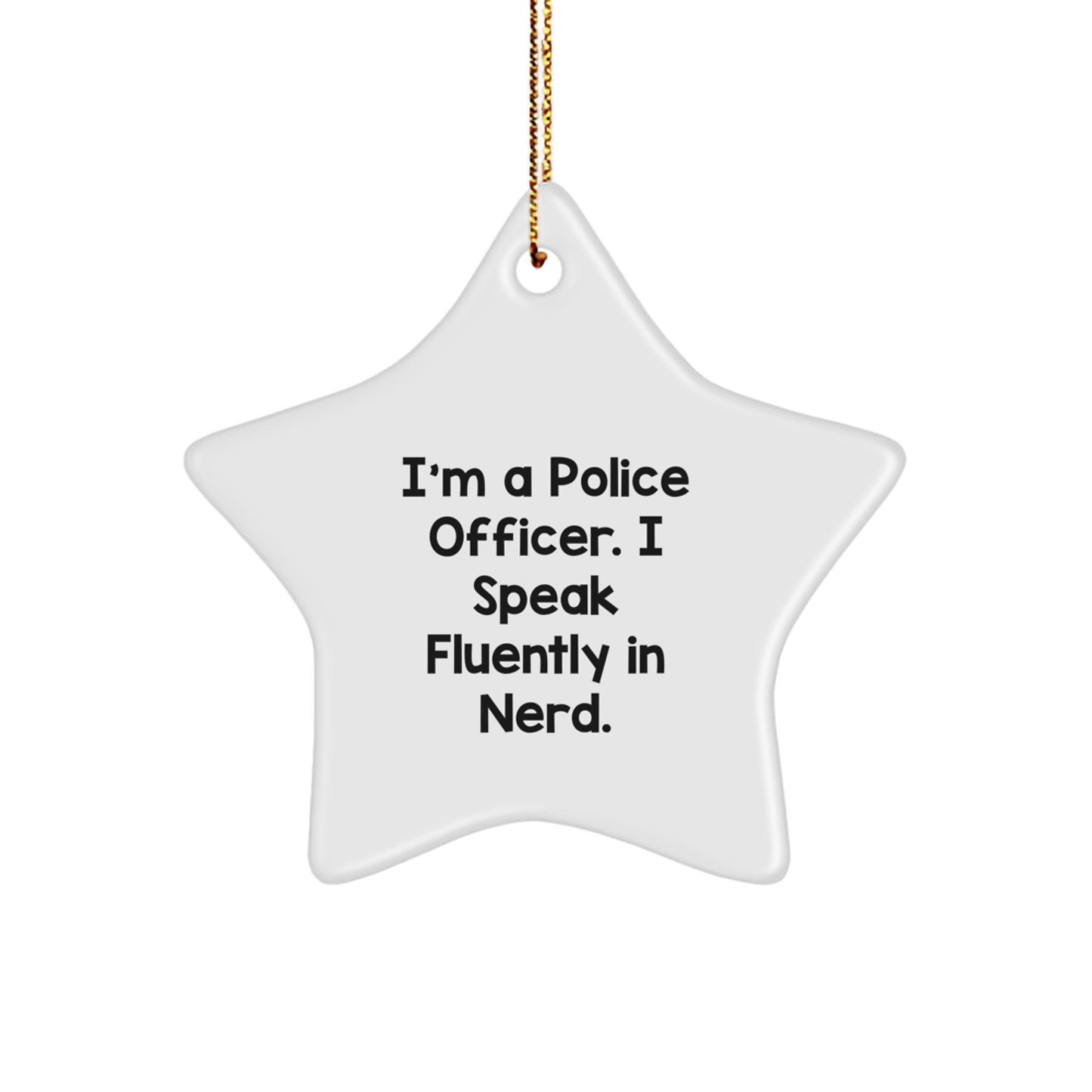 A Funny Christmas Unique Gift for Police Officer Friends from Men - I'm A Police Officer. I Speak Fluently In genius. Star Ornament - Image 1