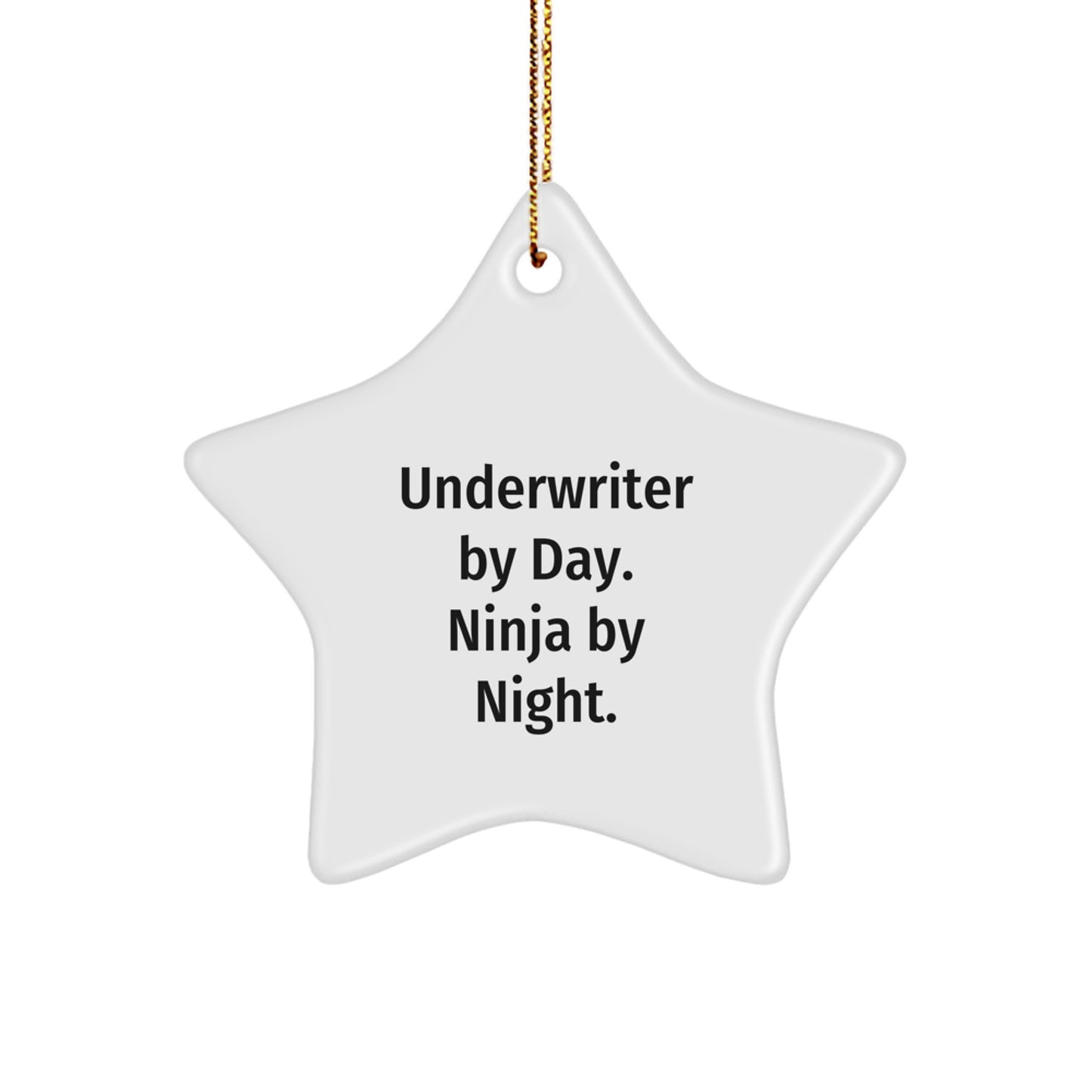 Underwriter Gifts from Friends - Star Ornament for Christmas with Funny Quote 'Underwriter By Day. Ninja By Night.' - Image 1