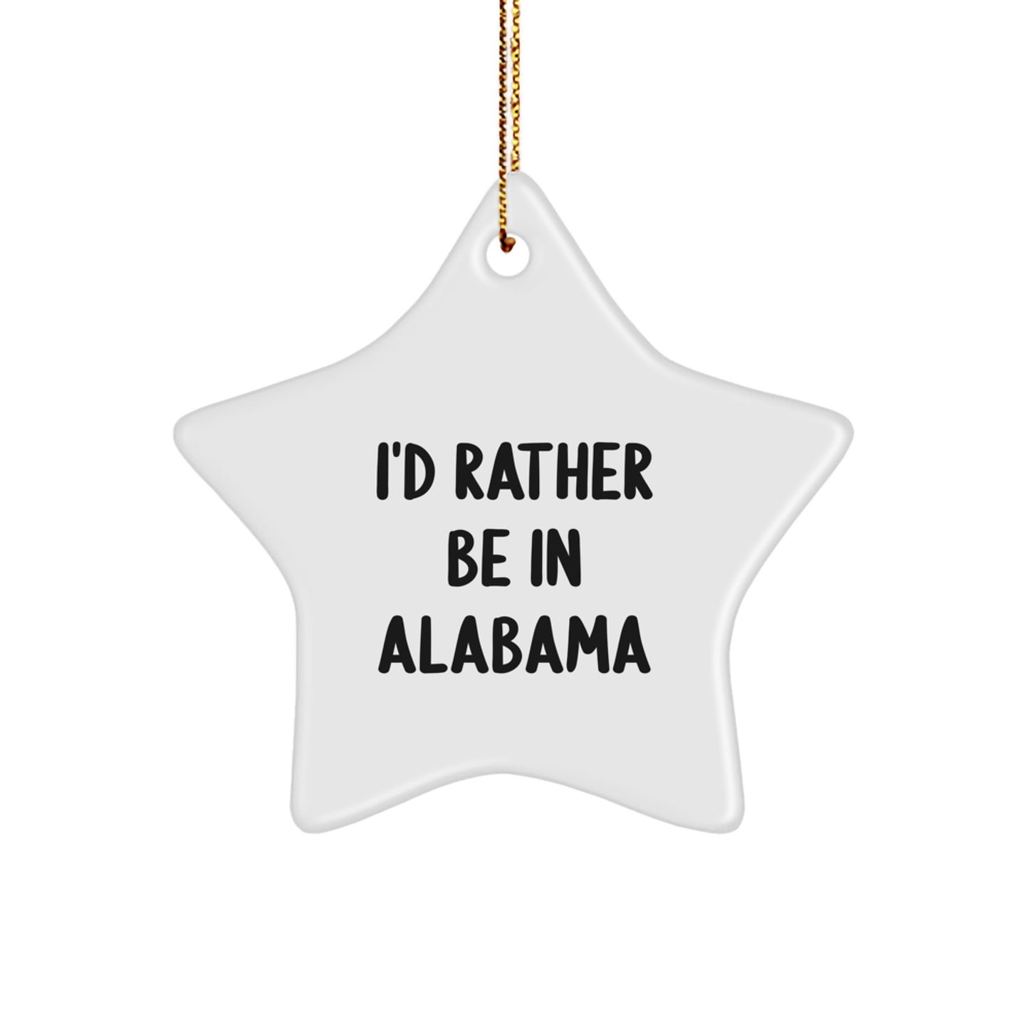 Alabama Star Ornament, Funny Quote Gifts for Friends, I'd Rather Be In Alabama - Image 1