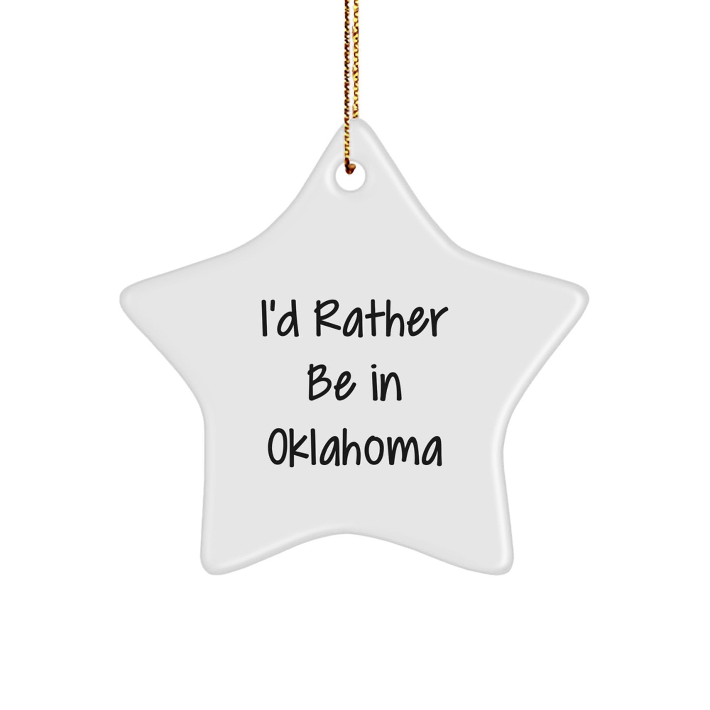 Oklahoma Star Ornament, 'I'd Rather Be In Oklahoma' Funny Gift for Friends, Family, or Coworkers, Unique Christmas Ornament - Image 1