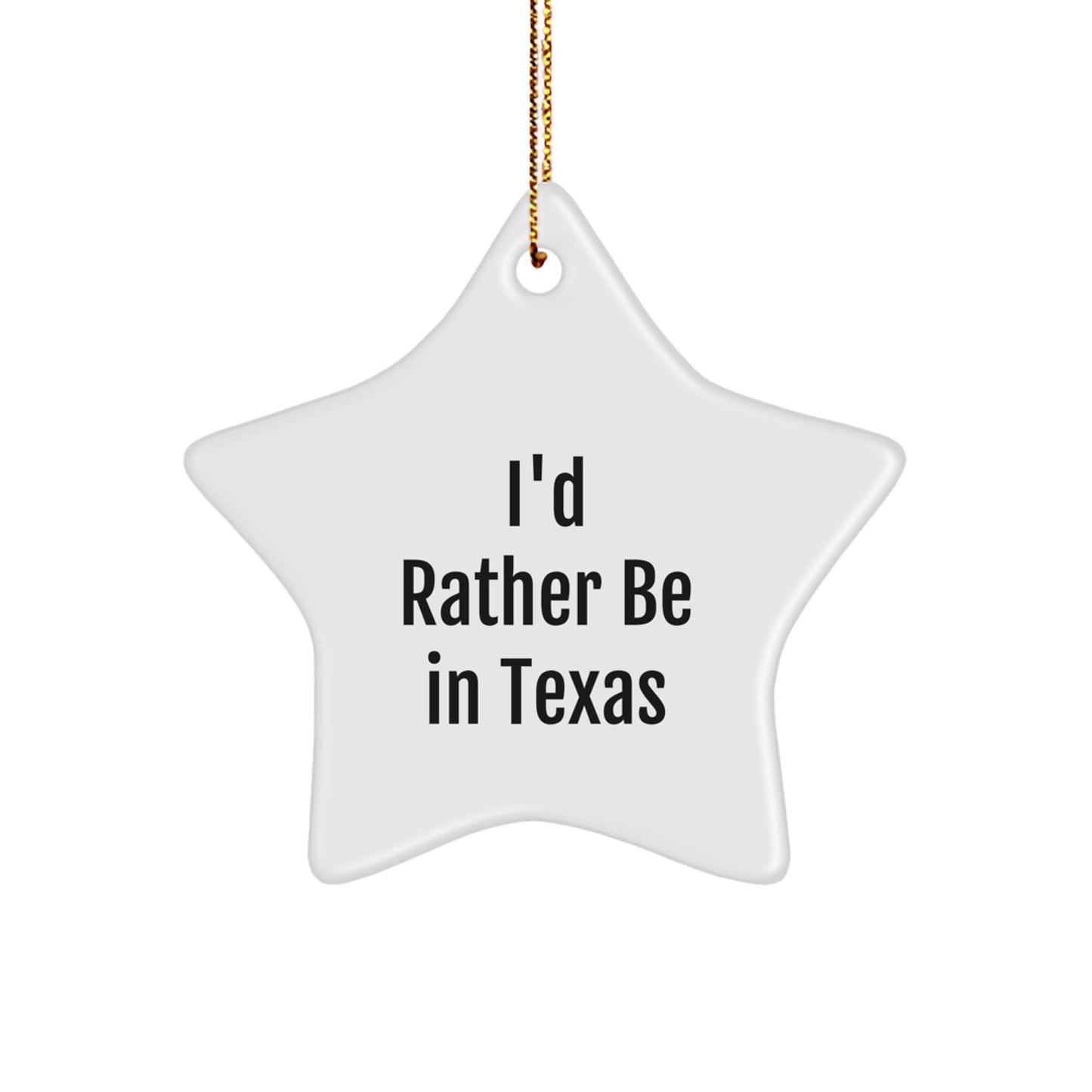 Funny Texas Star Ornament, 'I'd Rather Be In Texas' Gifts for Men, Women, Family, Friends, or Coworkers, Unique Christmas Decorations - Image 1