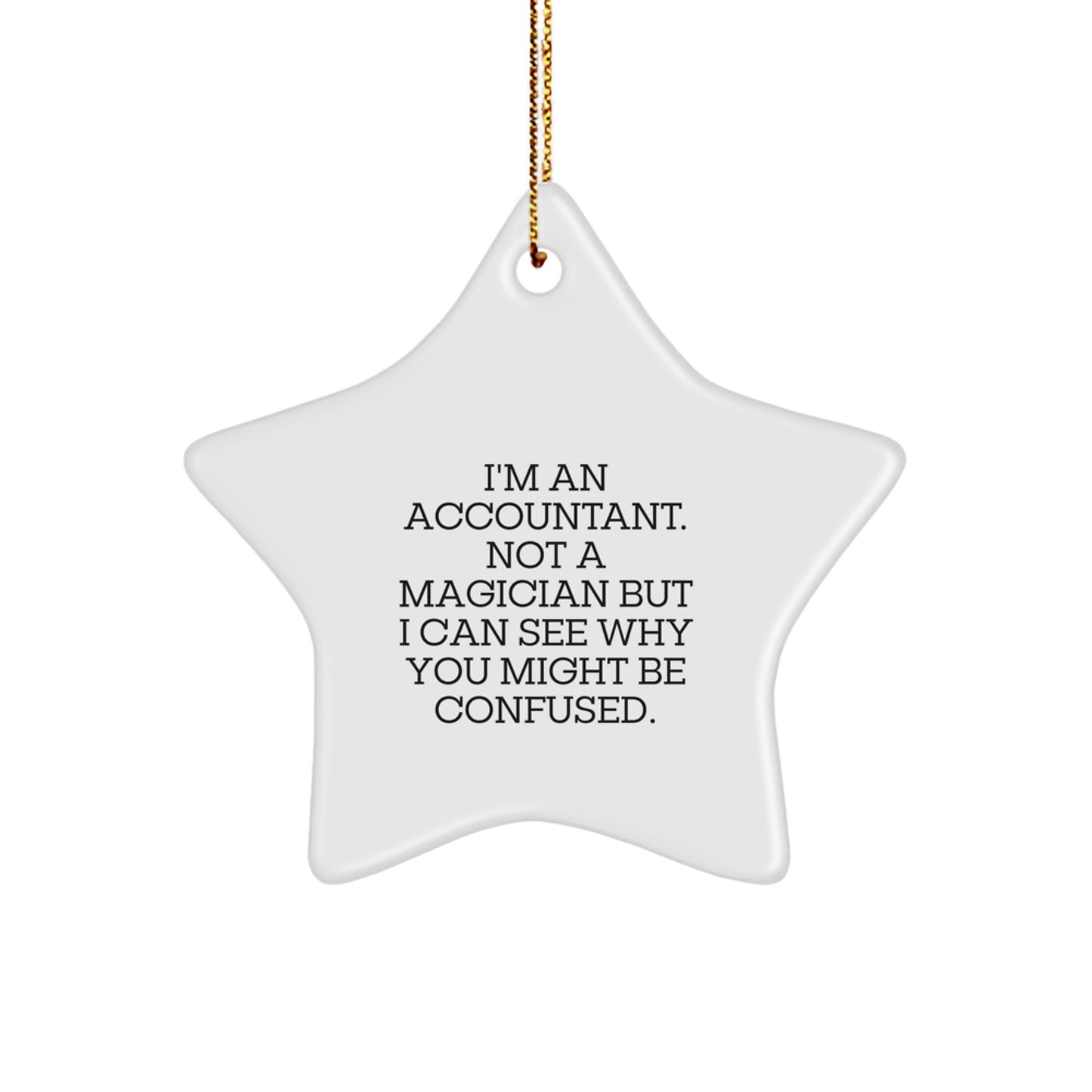 Funny Accountant Gifts from Friends, 'I'm An Accountant. Not A Magician But I Can See Why You Might Be Confused.' Star Ornament for Christmas - Image 1