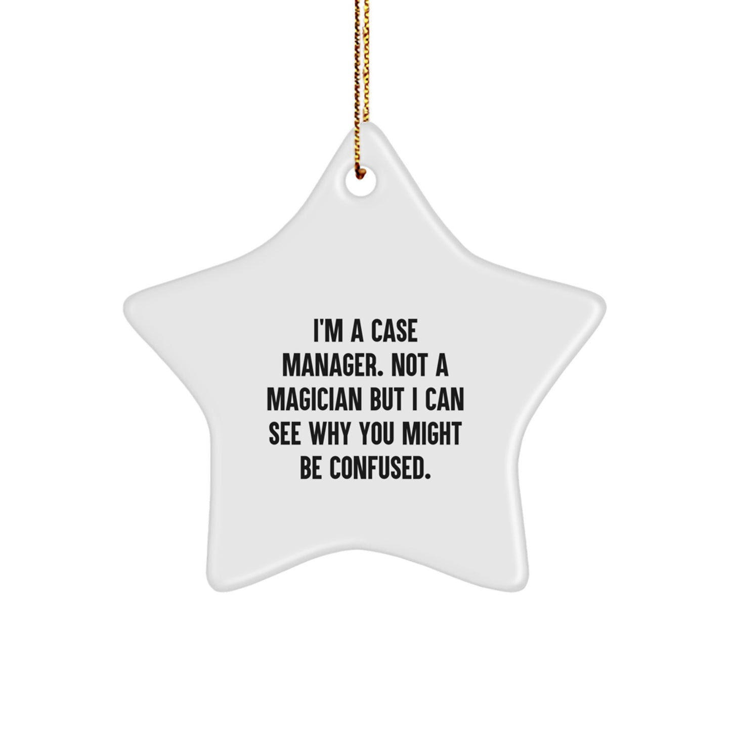 Case Manager Gifts from Friends - Funny Star Ornament for Christmas, I'm A Case Manager. Not A Magician But I Can See Why You Might Be Confused. Gifts for Case Manager - Image 1
