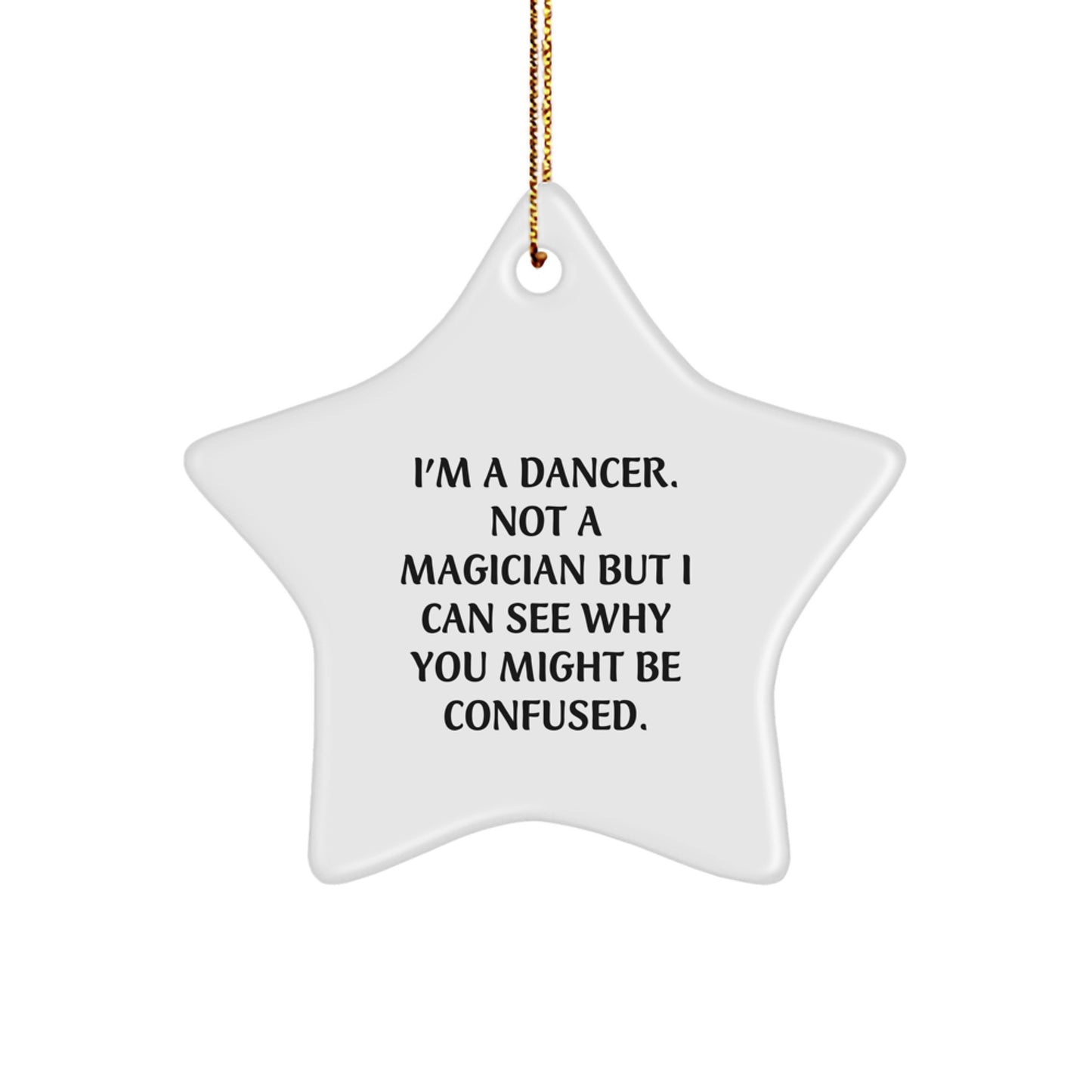 Funny Dancer Star Ornament Gifts from Friends to Dancer, I'm A Dancer. Not A Magician, Unique Christmas Unique Gifts for Her, Him, or Friends - Image 1