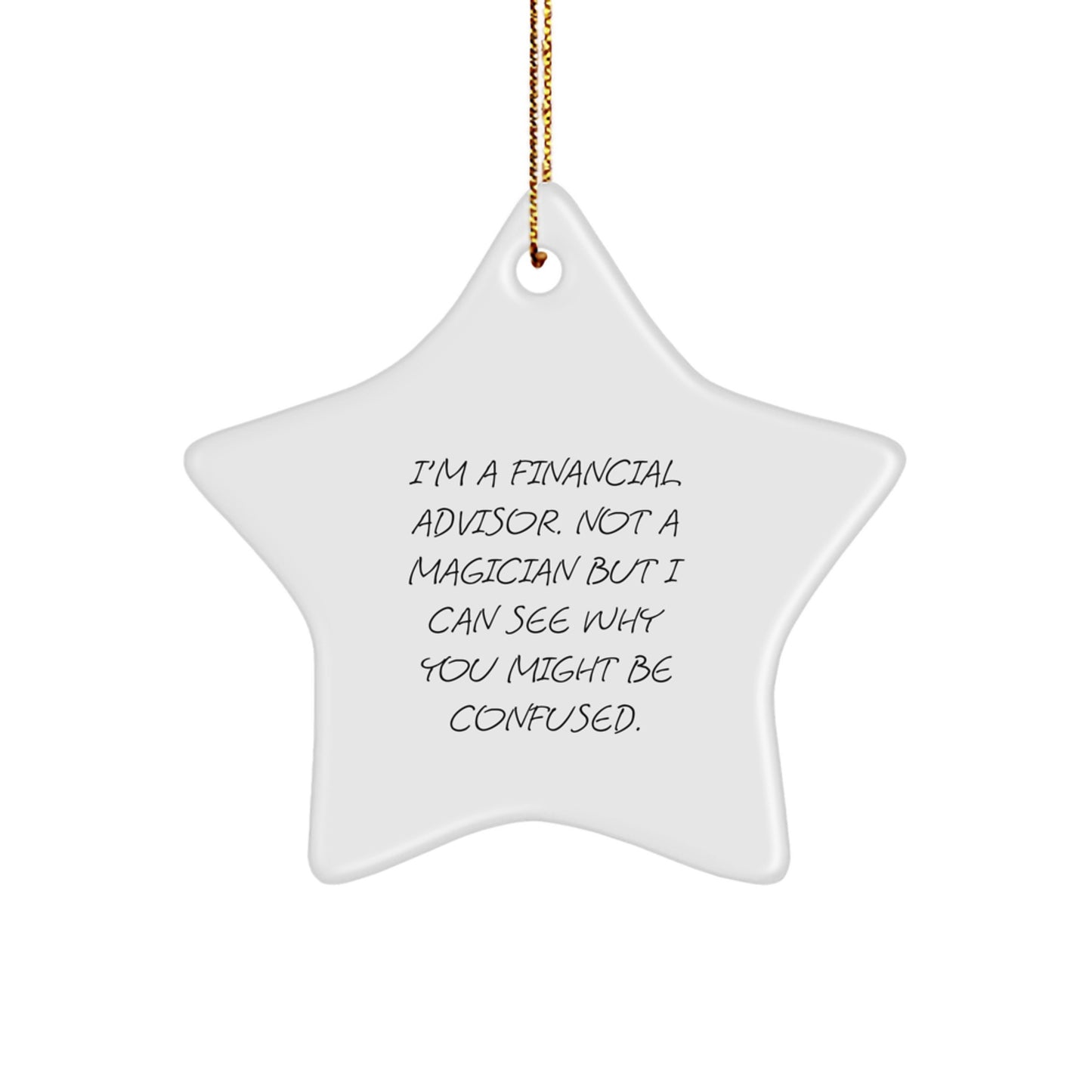 Funny Financial Advisor Gifts from Family for Christmas Unique Star Ornament, I'm A Financial Advisor Not A Magician But I Can See Why You Might Be Confused. - Image 1