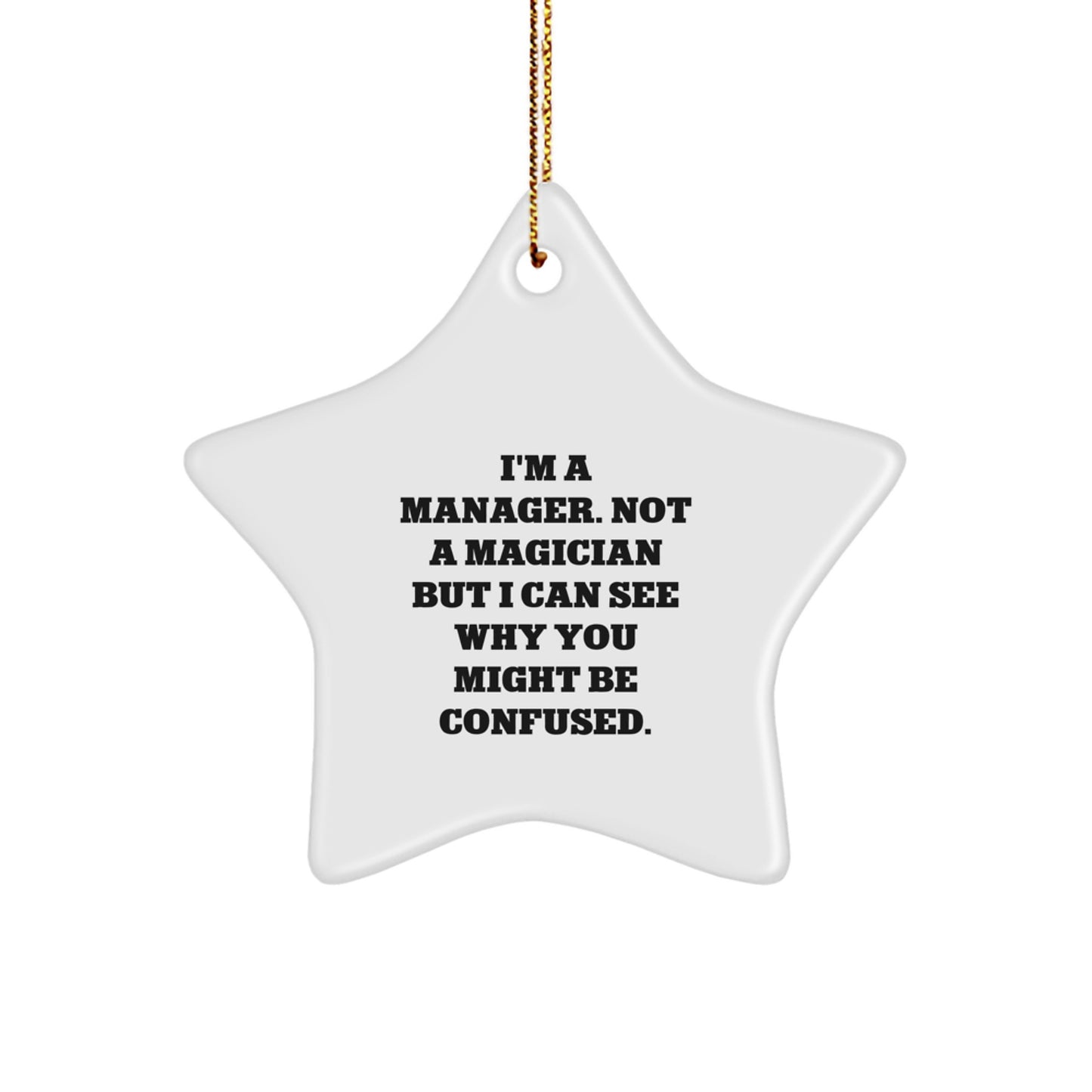 Manager Gifts, Funny Star Ornament for Christmas, I'm A Manager. Not A Magician But I Can See Why You Might Be Confused., Gifts from Men to Manager, Unique Christmas Unique Gifts - Image 1