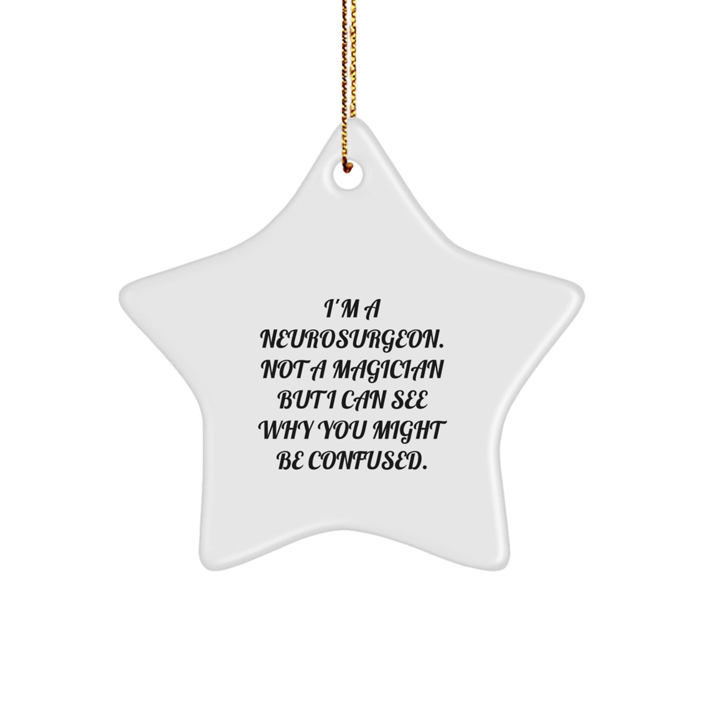 Funny Neurosurgeon Gifts, I'm A Neurosurgeon. Not A Magician, Star Ornament for Christmas, Gifts from Friends to Neurosurgeon - Image 1