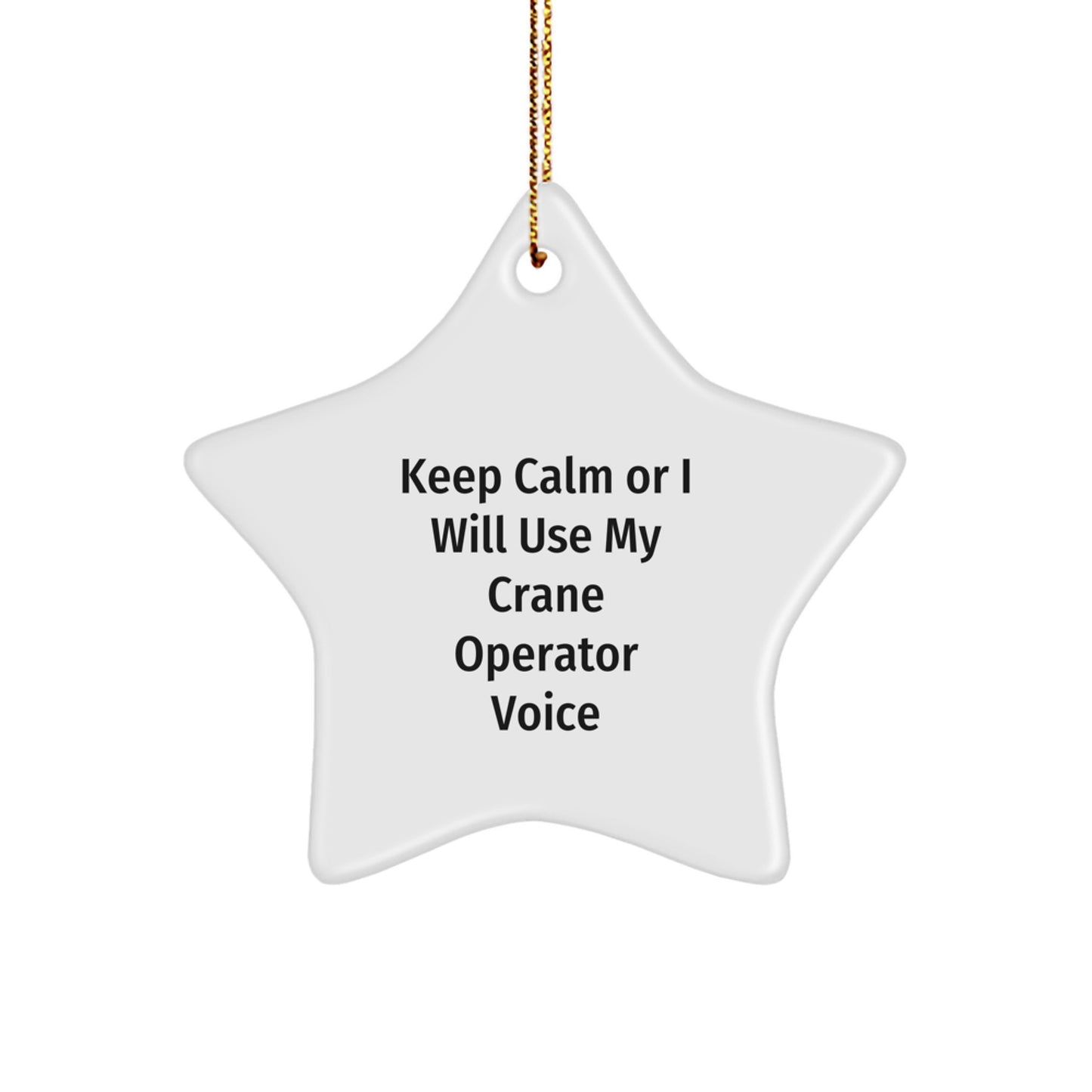 Funny Crane Operator Gifts from Friends and Family - Keep Calm Or I Will Use My Crane Operator Voice Star Ornament for Men - Image 1
