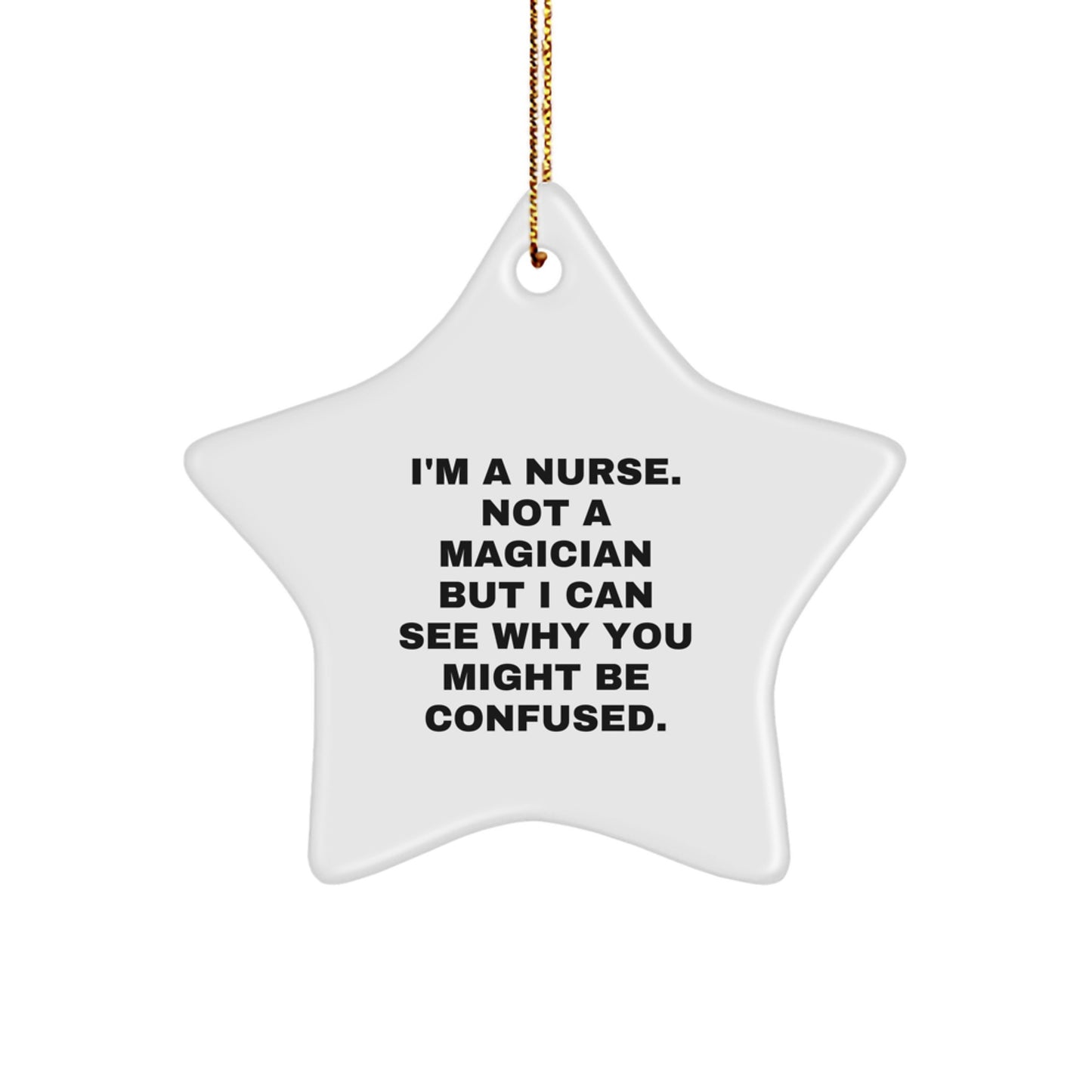 Nurse Gifts from Friends, Funny Star Ornament for Christmas, I'm A Nurse Not A Magician But I Can See Why You Might Be Confused, Unique Gifts for Nurse - Image 1