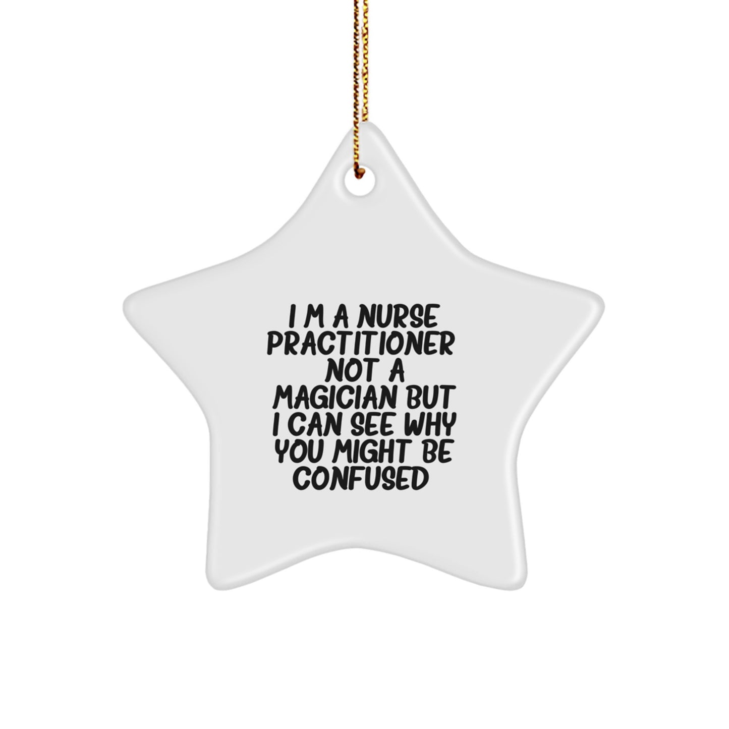 Funny Nurse Practitioner Gifts, Star Ornament for Christmas from Men to Women Friends Coworkers Family - 'I'm A Nurse Practitioner. Not A Magician' - Image 1
