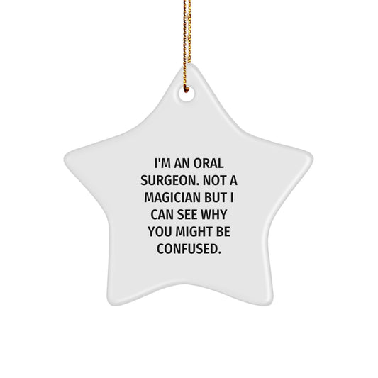 Gifts from Friends to Oral Surgeons - Unique Star Ornament, Funny Quote Inside, 'I'm An Oral Surgeon. Not A Magician...', Christmas Unique Gifts for Him, Her, Coworkers, Family - Image 1