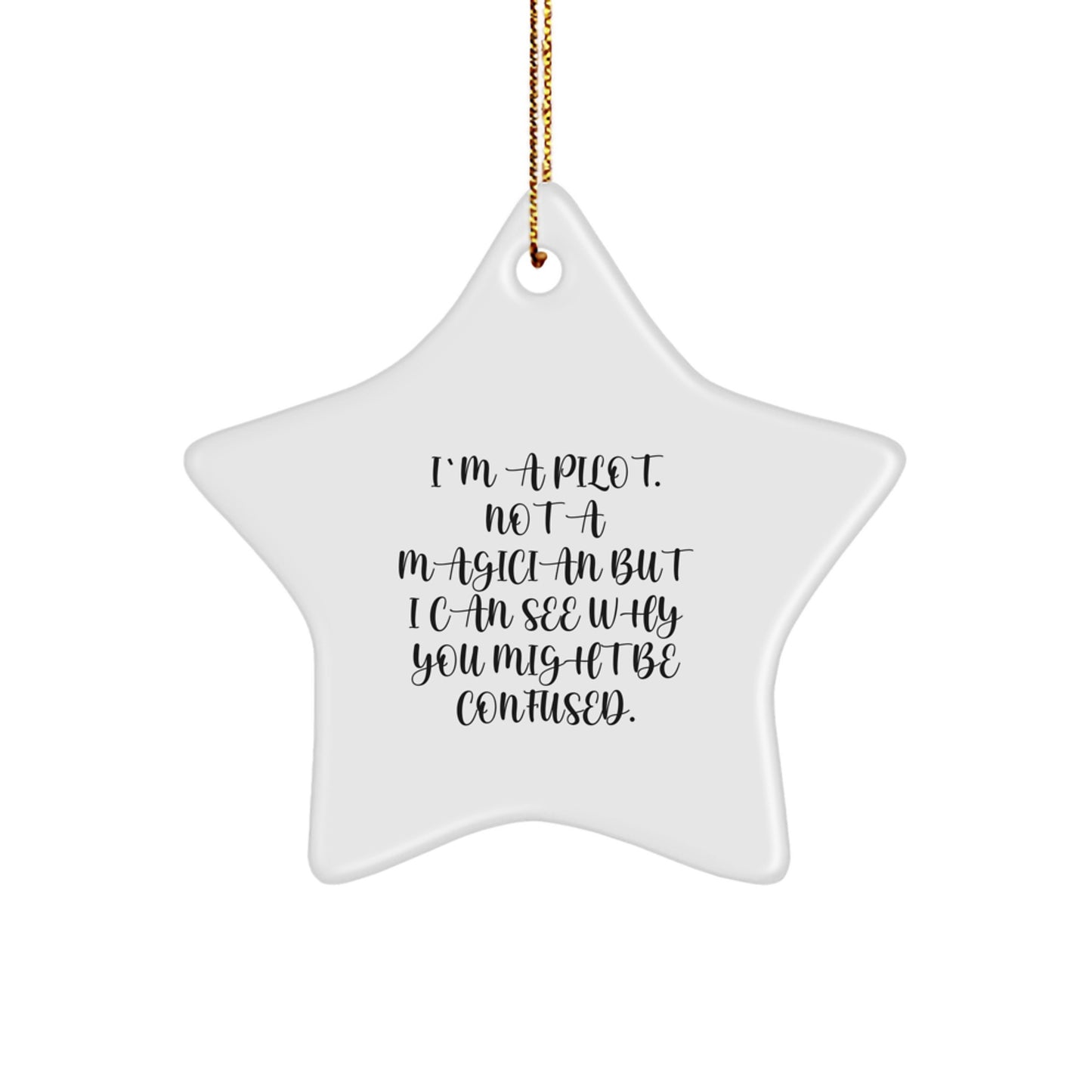 Pilot Gifts for Christmas - I'm A Pilot. Not A Magician But I Can See Why You Might Be Confused. - Funny Star Ornament from Friends - Image 1
