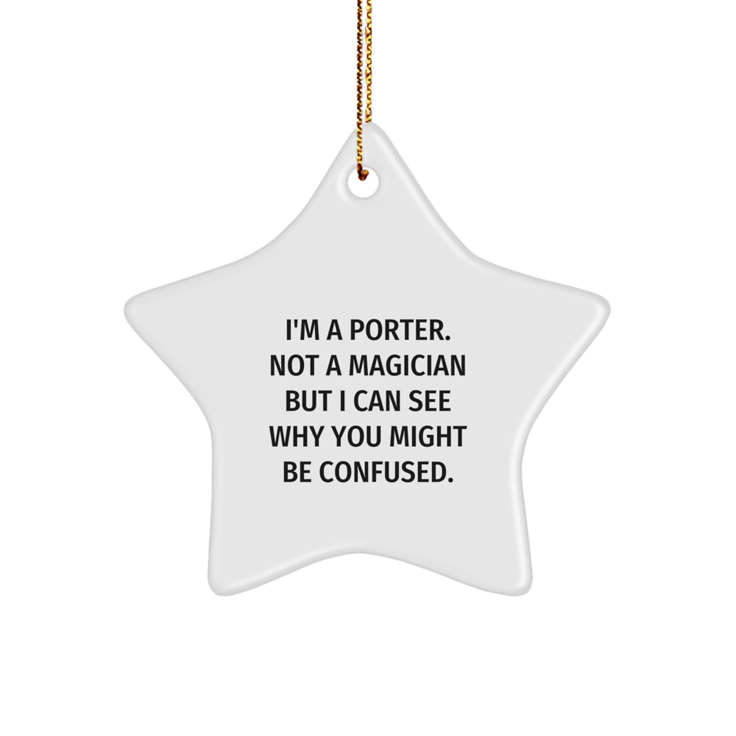 Funny Porter Gifts, I'm A Porter. Not A Magician But I Can See Why You Might Be Confused., Star Ornament for Christmas, Gifts from Friends - Image 1