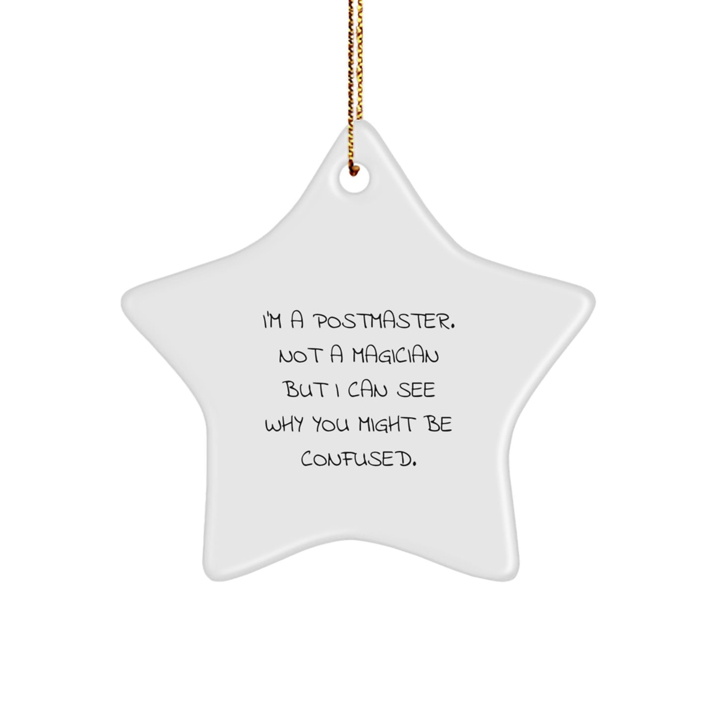 'Funny' Postmaster Gifts: I'm A Postmaster. Not A Magician But I Can See Why You Might Be Confused. White Star Ornament Gifts from Family to Postmaster this Christmas - Image 1