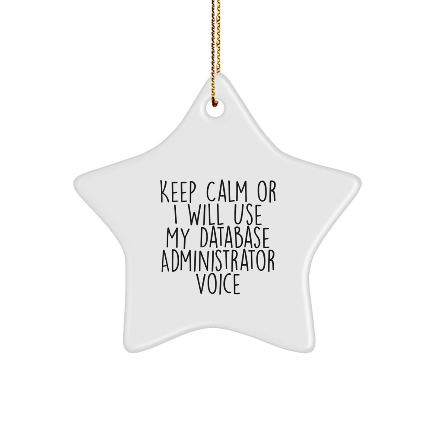 Funny Database Administrator Gifts from Men to Friends on Christmas Unique Star Ornament Keep Calm Or I Will Use My Database Administrator Voice - Image 1