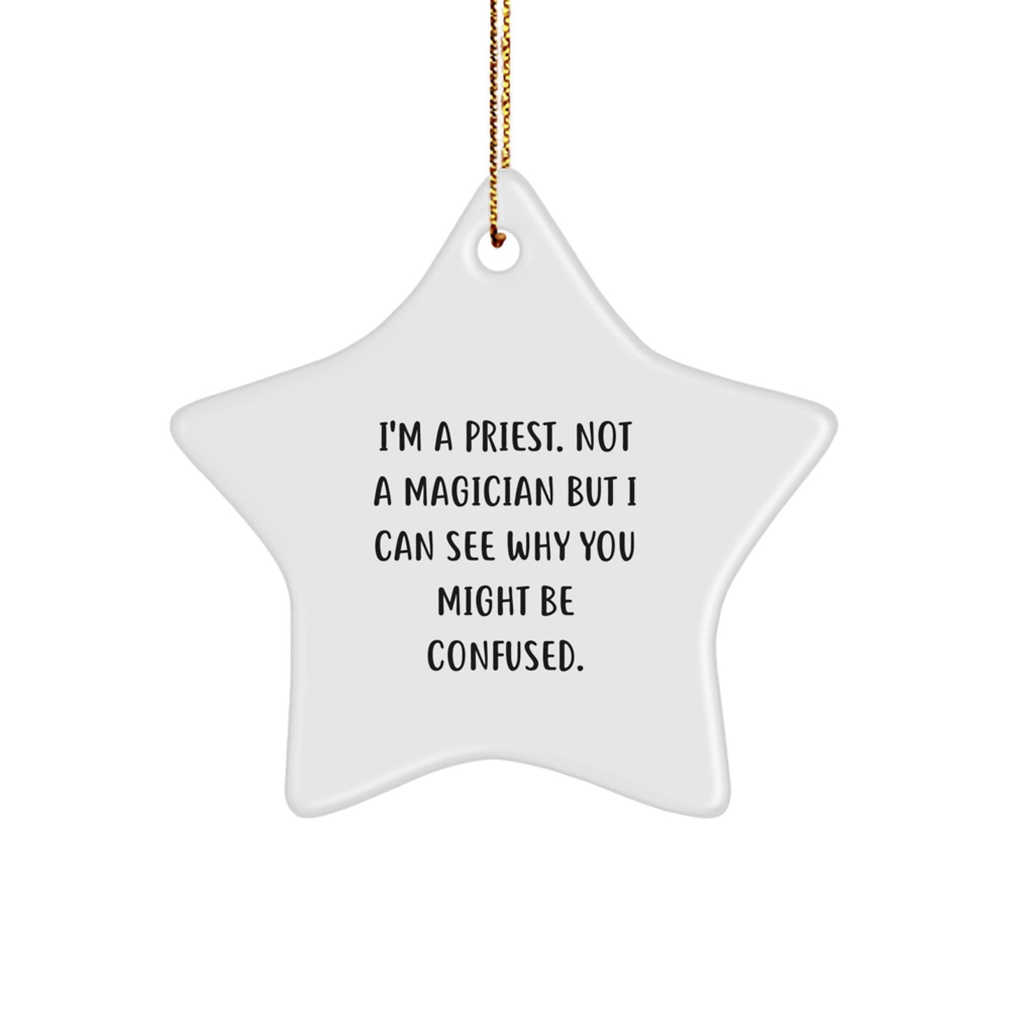 Funny Priest Gift, I'm A Priest. Not A Magician But I Can See Why You Might Be Confused., Star Ornament, Gifts from Men for Priest's Christmas - Image 1