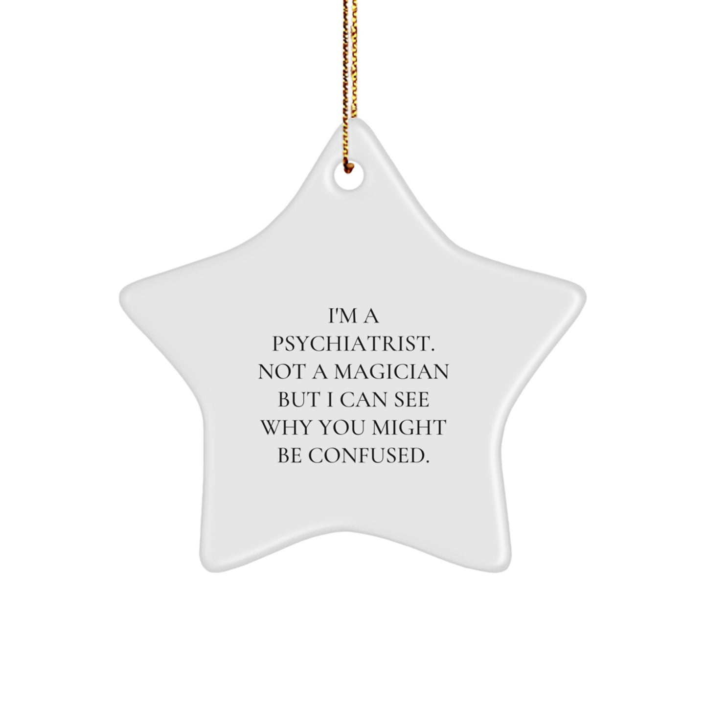 Funny Psychiatrist Gifts for Christmas - I'm A Psychiatrist. Not A Magician But I Can See Why You Might Be Confused. - Star Ornament for Men, Women, Friends, Coworkers, Family - Image 1