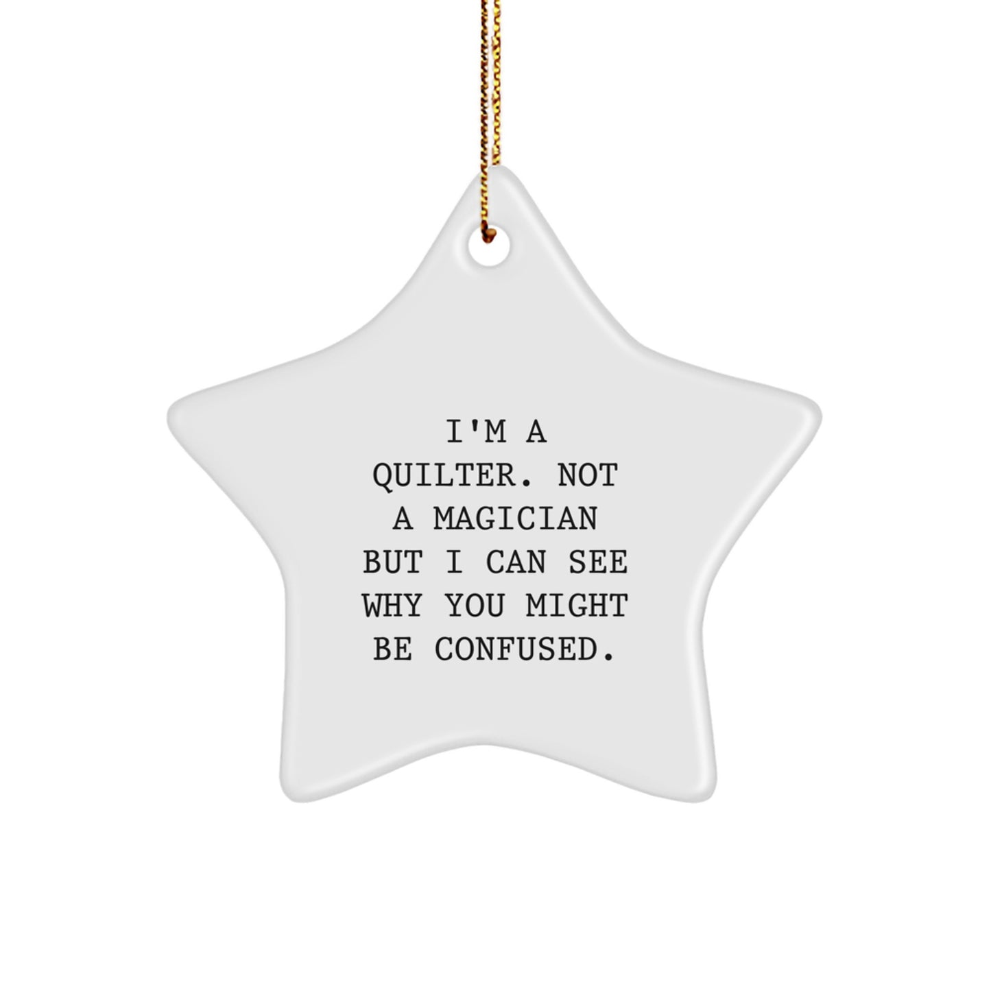 Quilters Gifts from Friends - Star Ornament, Christmas Unique Gifts for Quilter, Funny Quote, I'm A Quilter. Not A Magician But I Can See Why You Might Be Confused. - Image 1