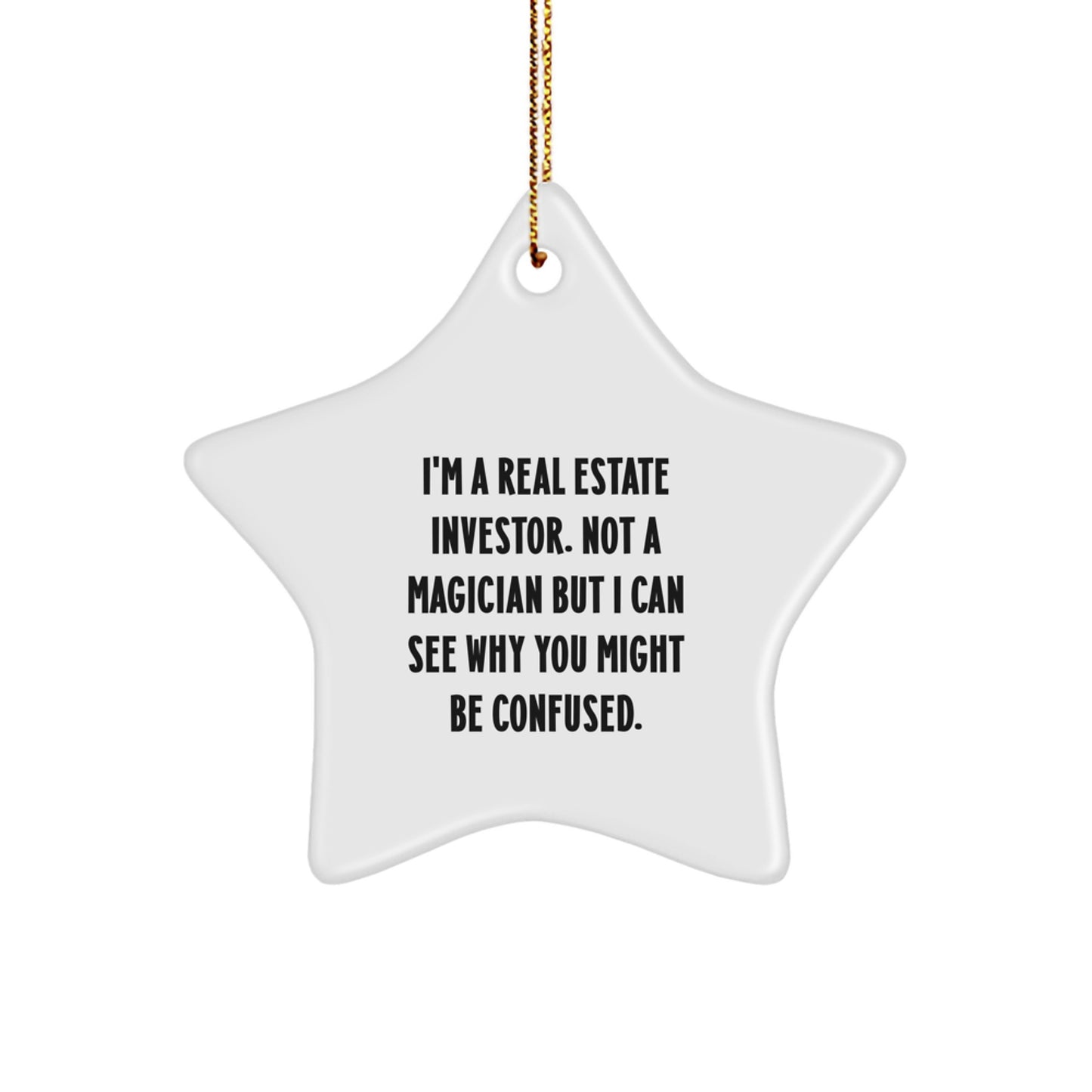 Funny Real Estate Investor Gifts from Friends for Men, Women, or Coworkers - Star Ornament with Quote 'I'm A Real Estate Investor. Not A Magician...' - Image 1