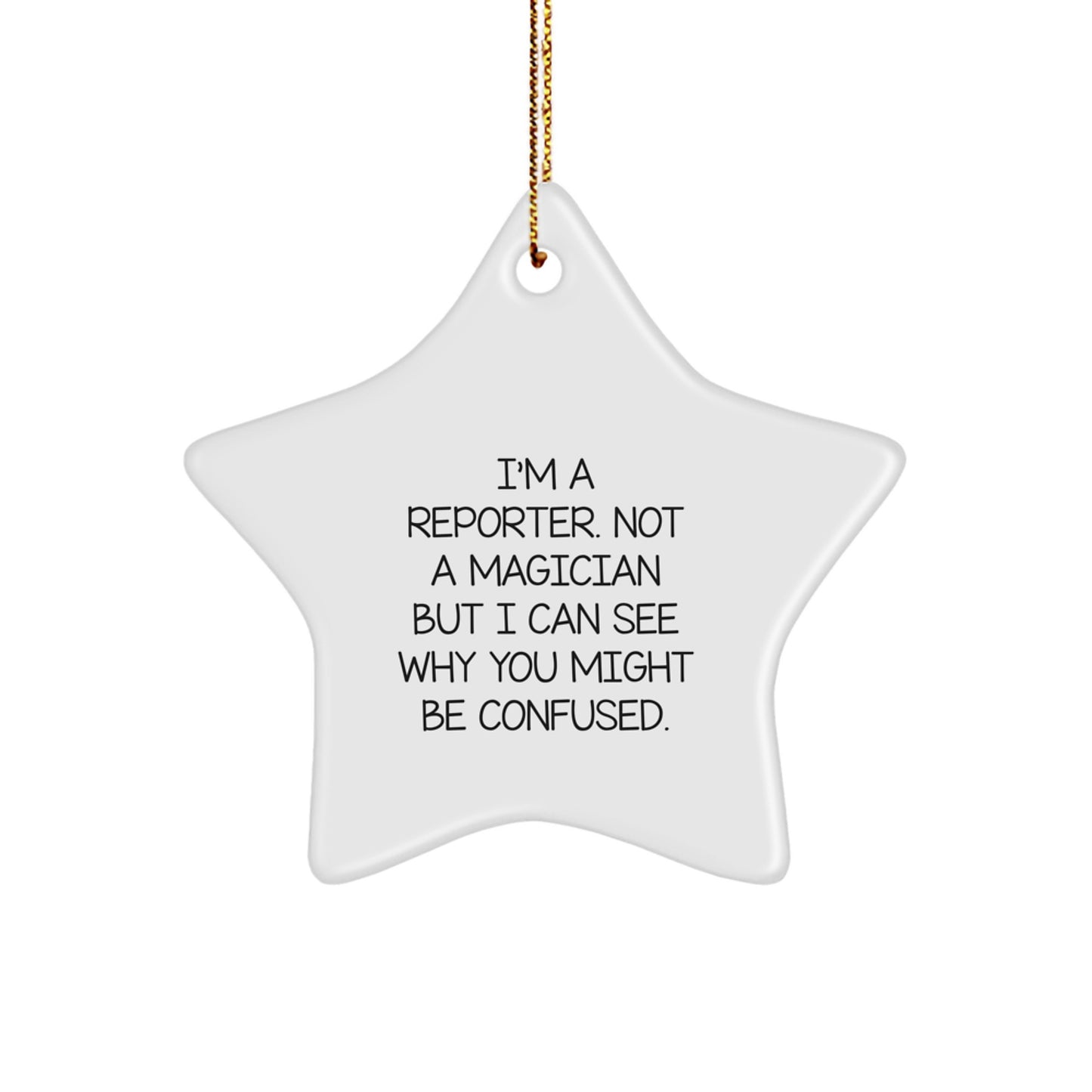 Funny Reporter Star Ornament Gifts from Friends, A Unique Christmas Memorable Present for Reporter, 'I'm A Reporter. Not A Magician But I Can See Why You Might Be Confused.' - Image 1