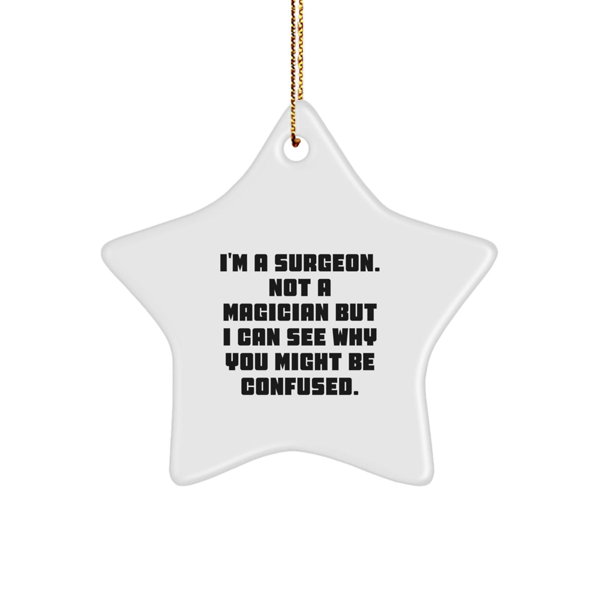 Funny Surgeon Gifts from Friends, 'I'm A Surgeon. Not A Magician...' Star Ornament for Surgeon Christmas Unique Gifts - Image 1