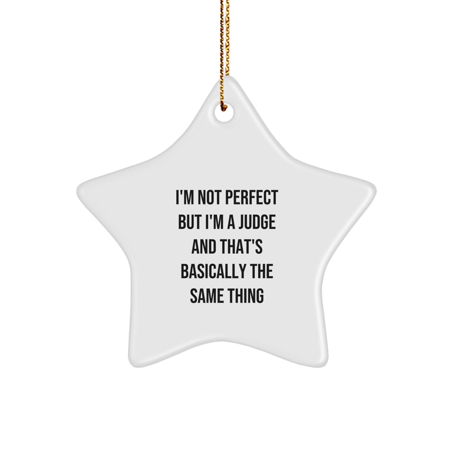 Funny Judge Gifts for Men, Women, Friends, or Family - 'I'm Not Perfect But I'm A Judge And That's Basically The Same Thing' Star Ornament for Christmas - Image 1