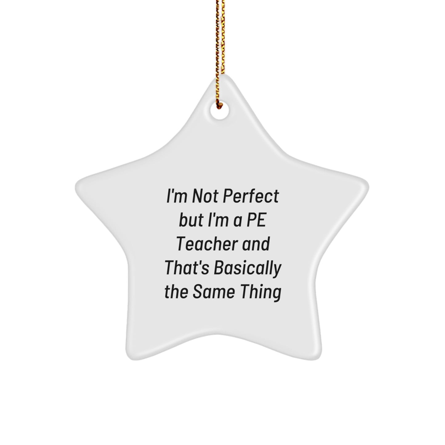 Funny PE Teacher Gifts from Friends to PE Teacher, Star Ornament for Christmas, 'I'm Not Perfect But I'm A PE Teacher And That's Basically The Same Thing' Pe Teacher Star Ornament - Image 1
