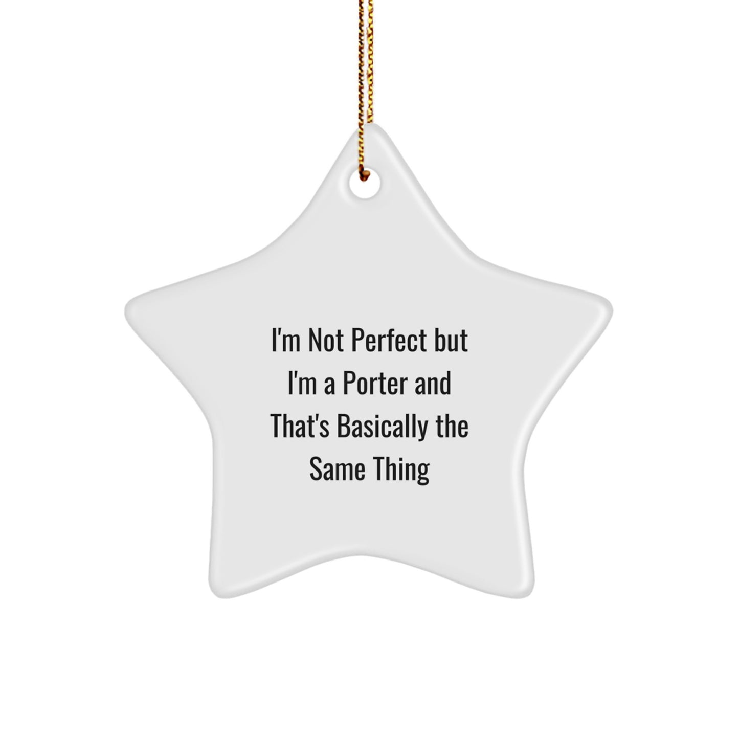 Funny Porter Gifts from Friends and Family - I'm Not Perfect But I'm A Porter Star Ornament, Perfect for Men, Women, Coworkers, or Family, White Star Shaped, 3.25″ tall, 1/8 - Image 1
