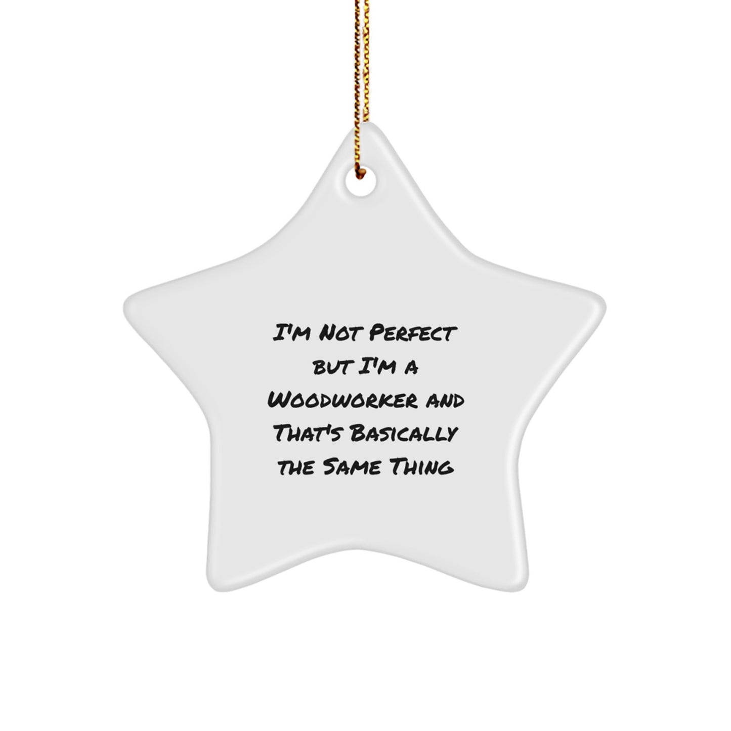 Woodworker Gifts from Men to Friends, Funny Star Ornament, 'I'm Not Perfect But I'm A Woodworker And That's Basically The Same Thing', Christmas Unique Woodworker Gifts for Men and Women - Image 1