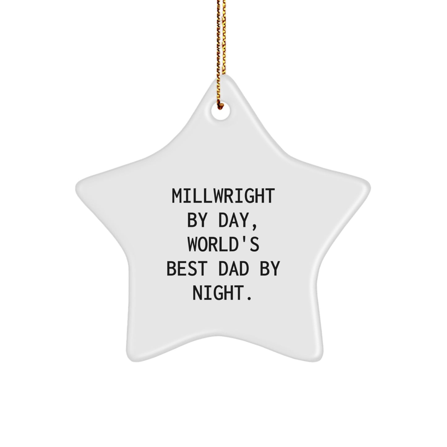 Funny Millwright By Day, World's Best Dad By Night. Star Ornament Gifts from Men to Millwright - Image 1