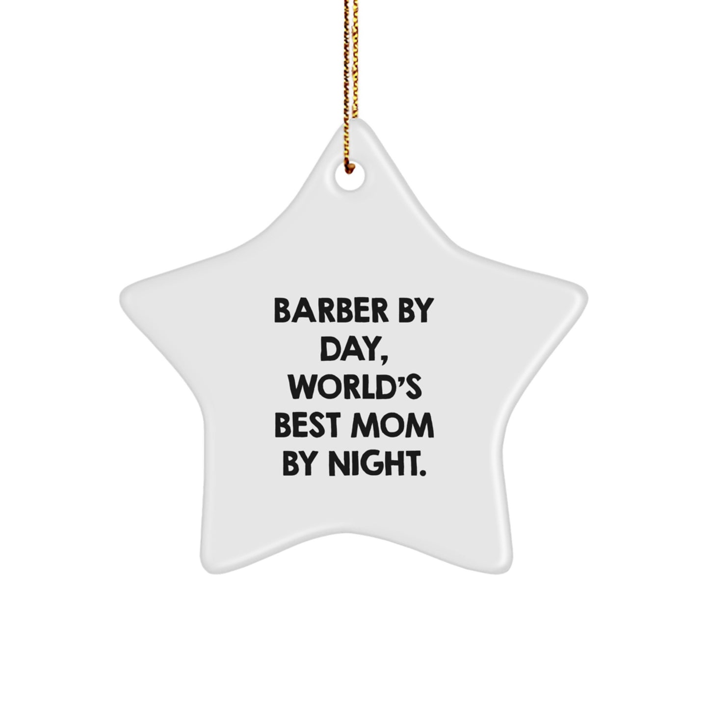 Barber Gifts by Day, World's Best Mom by Night - Star Ornament for Christmas - Image 1