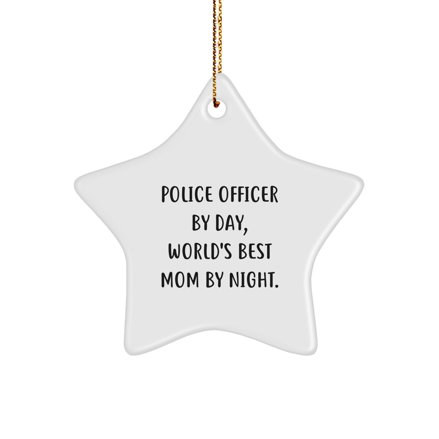 Police Officer By Day, Star Ornament By Night, Funny Christmas Unique Gift for Friends, Family, or Coworkers from Mom - Image 1