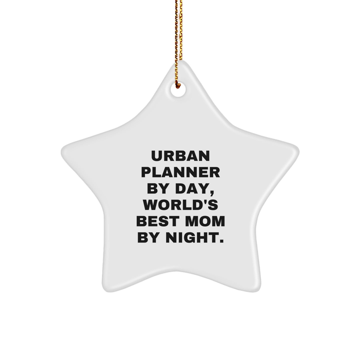 Urban Planner Gifts from Mom: Star Ornament for Christmas 'Urban Planner By Day, World's Best Mom By Night.' - Image 1