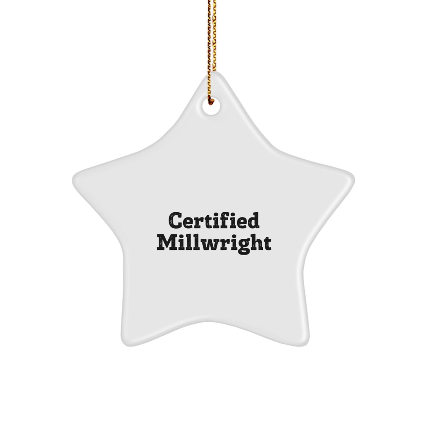 Millwright Star Ornament Gifts from Friends and Family - Certified Millwright Quote Funny Christmas Unique Gifts for Men Women - Image 1