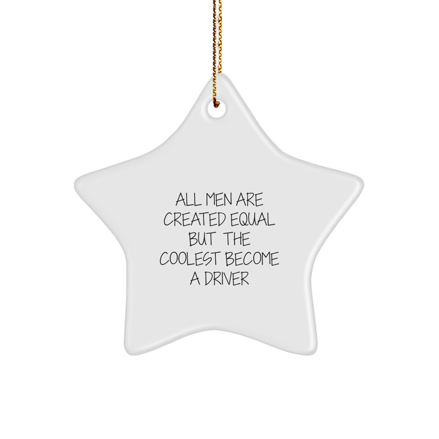 Funny Driver Gifts from Friends - All Men Are Created Equal But The Coolest Become A Driver Star Ornament for Men, Christmas Unique Gifts for Him - Image 1