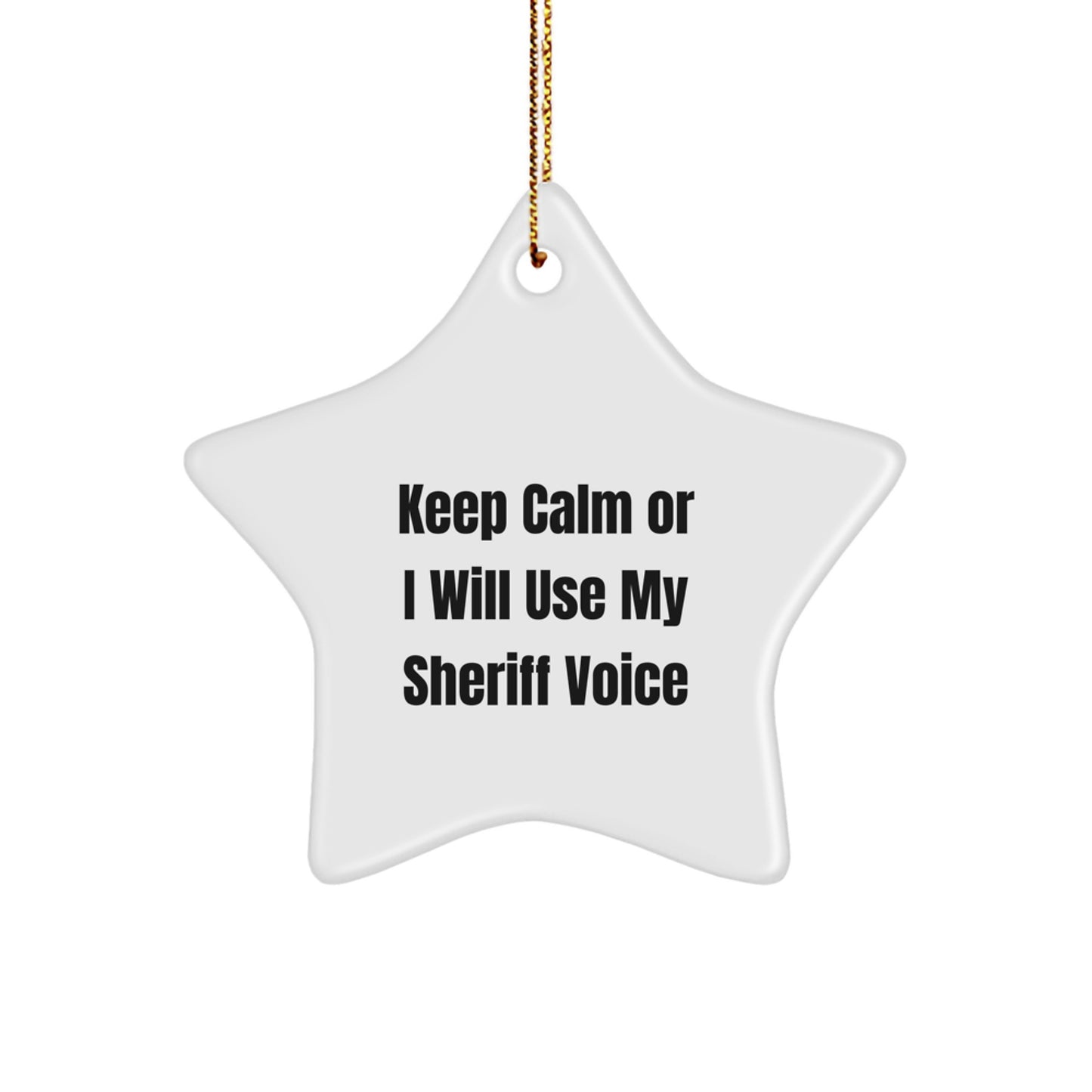 Funny Sheriff Christmas Unique Gifts for Men from Sheriff - Keep Calm Or I Will Use My Sheriff Voice Star Ornament, White Star Shaped MDF and High-Gloss Plastic Finish - Image 1