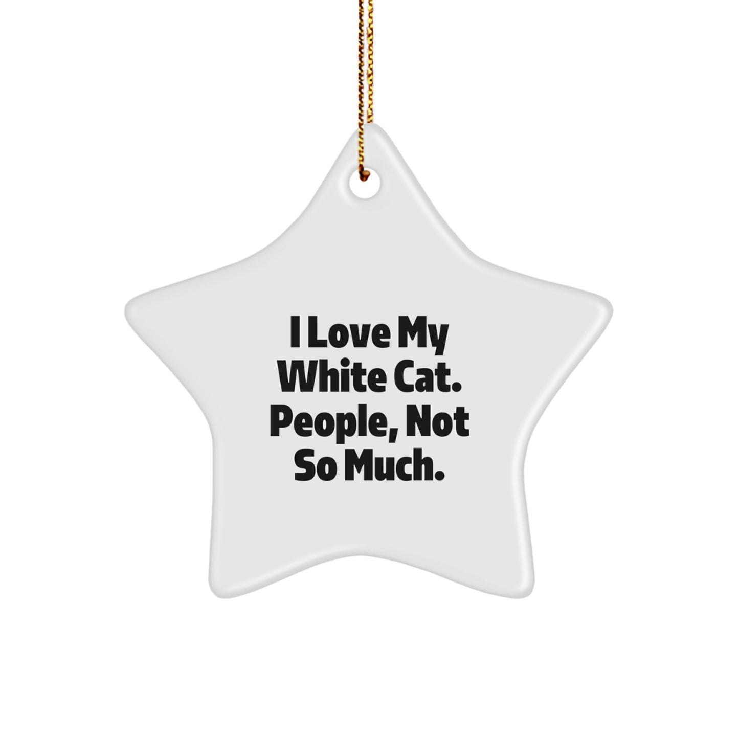 Funny White Cat Gifts for Men, White Cat Star Ornament, 'I Love My White Cat. People, Not So Much.' Christmas Unique - Image 1