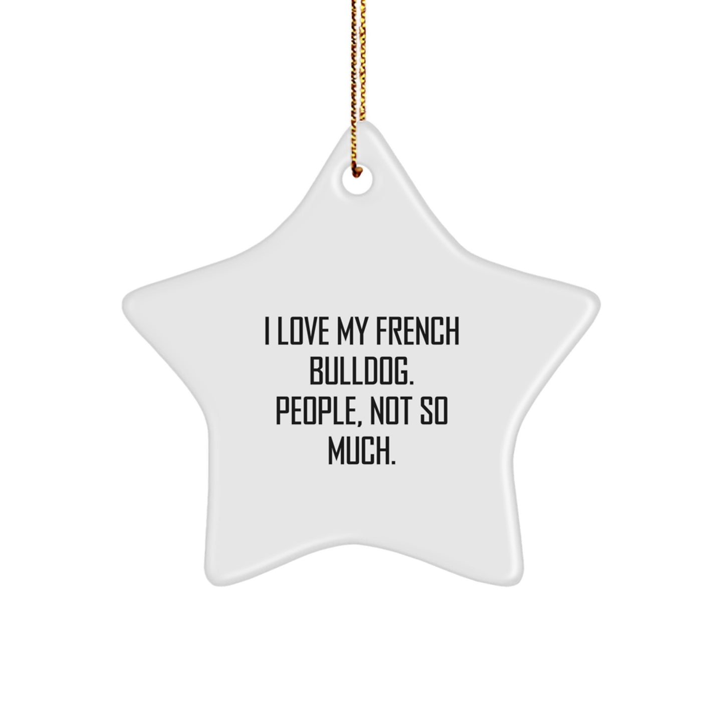 French Bulldog Lover Gift, Funny Star Ornament for Christmas Unique Presents from Family to Friends, Quotes for French Bulldog Owners - Image 1