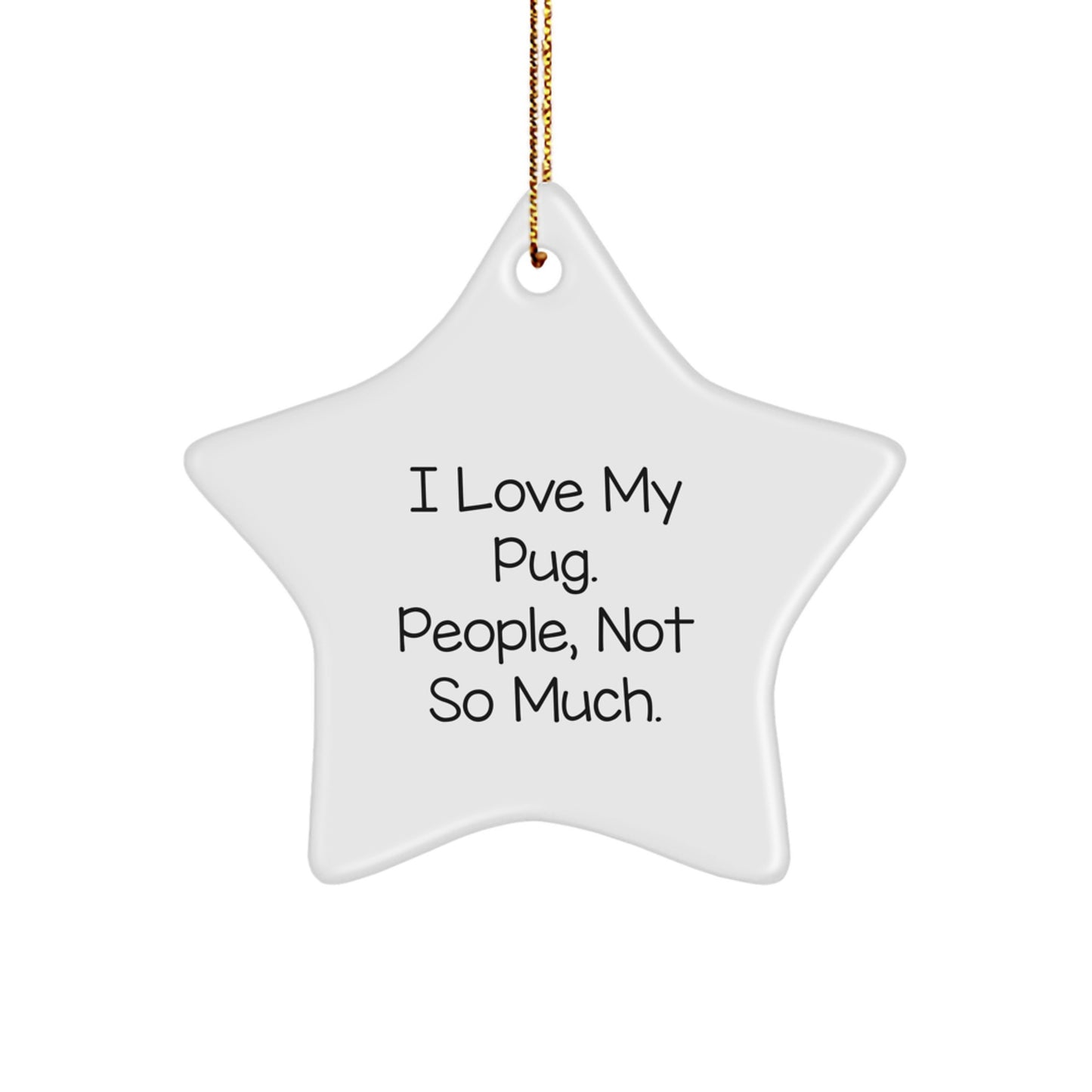 Pug Dog Lovers Gifts, Funny Star Ornament, 'I Love My Pug. People, Not So Much.' Quote for Men, Women, Friends, Coworkers, Family, Christmas Unique Gifts from Friends, Coworkers, Family - Image 1