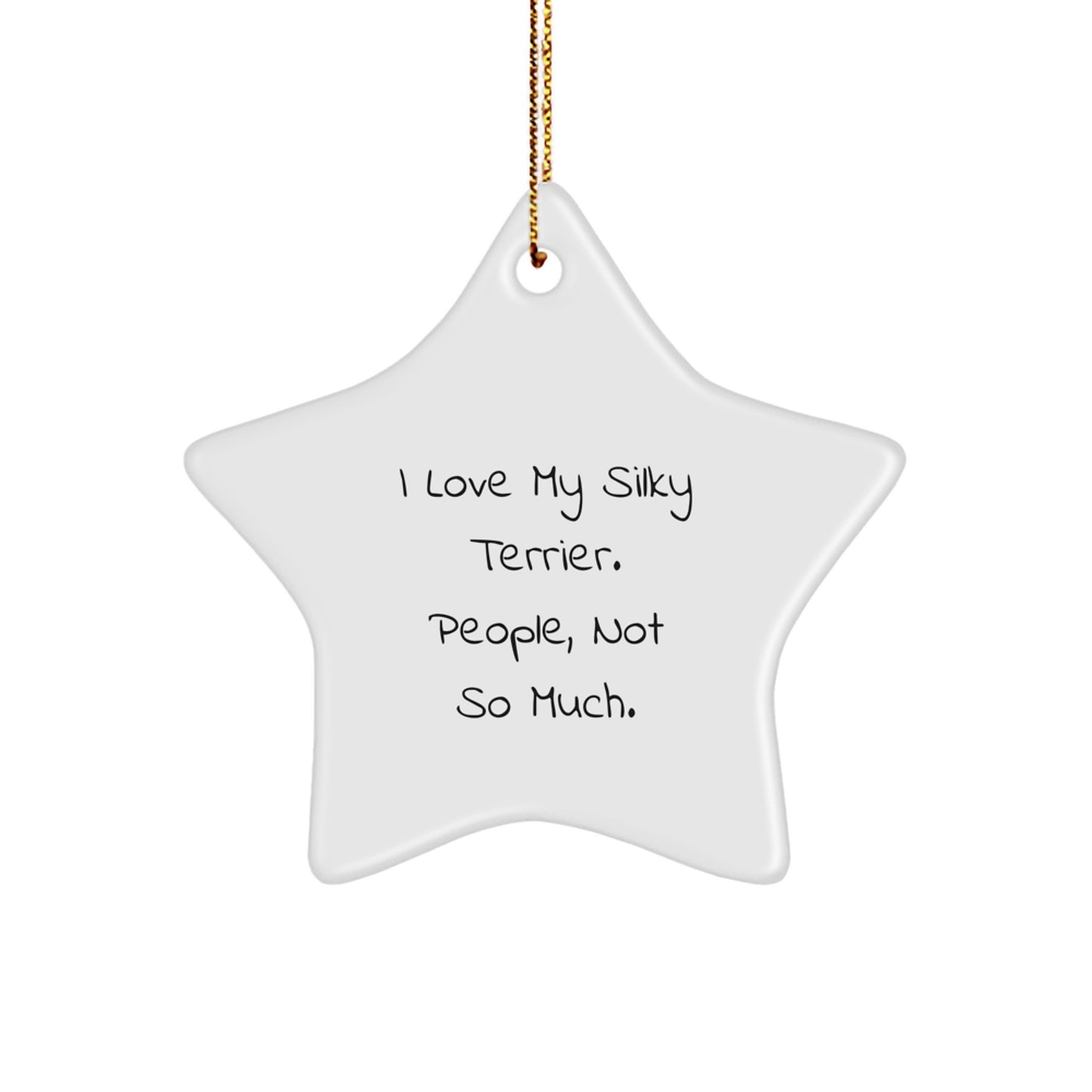 Funny Silky Terrier Dog Gifts - 'I Love My Silky Terrier. People, Not So Much.' Star Ornament for Christmas from Friends, Family, or Coworkers - Image 1